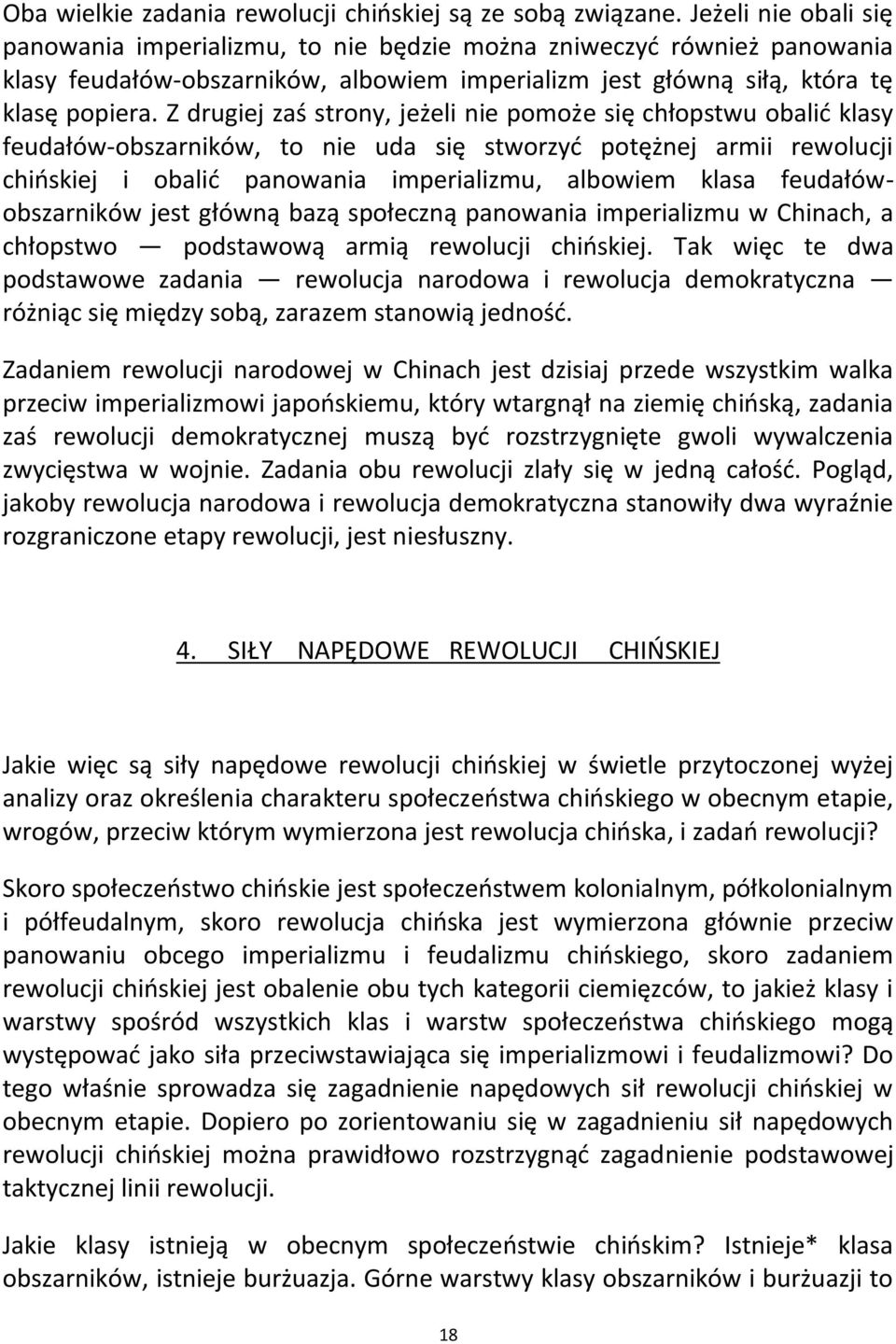 Z drugiej zaś strony, jeżeli nie pomoże się chłopstwu obalid klasy feudałów-obszarników, to nie uda się stworzyd potężnej armii rewolucji chioskiej i obalid panowania imperializmu, albowiem klasa