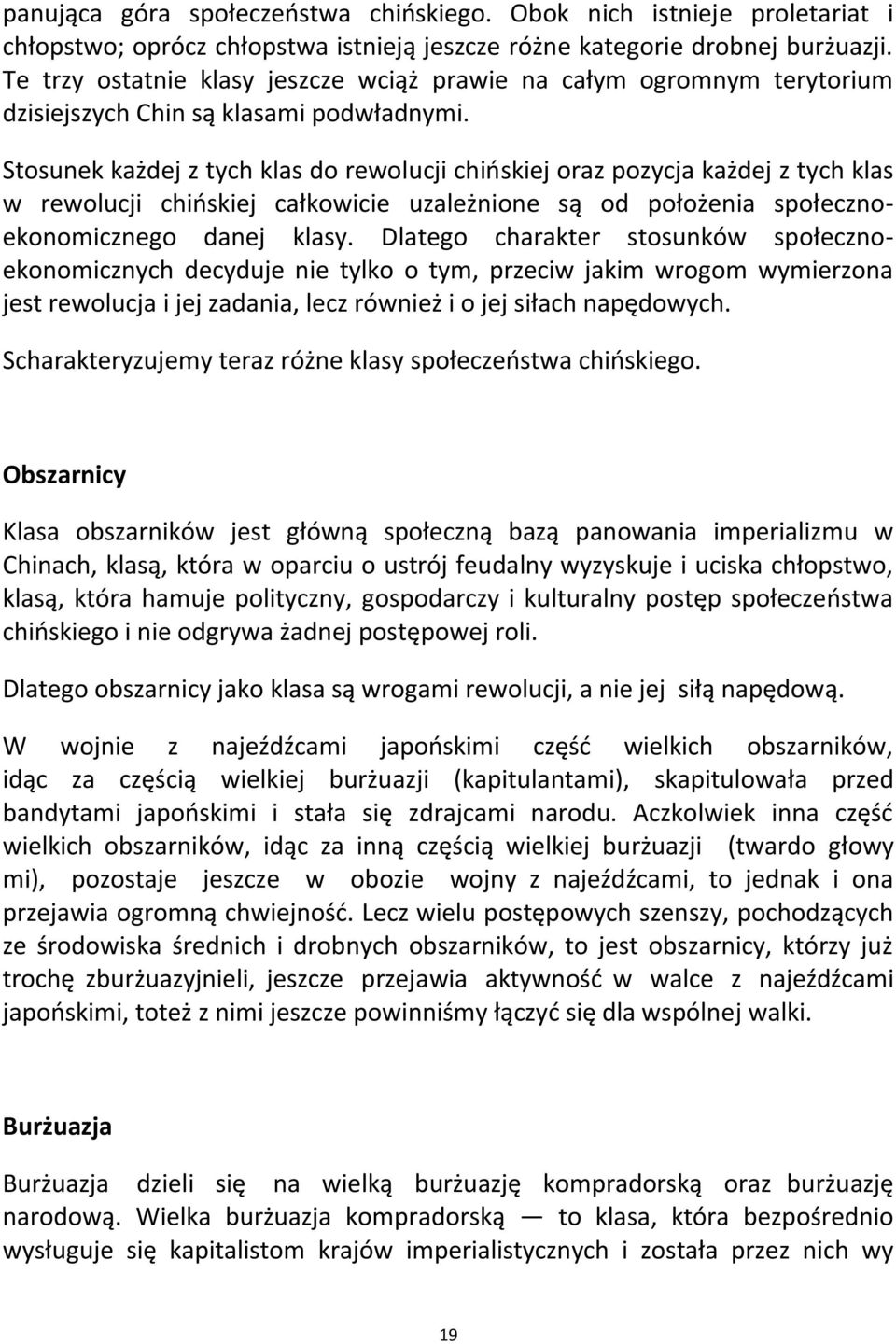 Stosunek każdej z tych klas do rewolucji chioskiej oraz pozycja każdej z tych klas w rewolucji chioskiej całkowicie uzależnione są od położenia społecznoekonomicznego danej klasy.