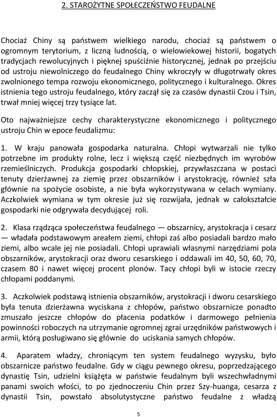 kulturalnego. Okres istnienia tego ustroju feudalnego, który zaczął się za czasów dynastii Czou i Tsin, trwał mniej więcej trzy tysiące lat.