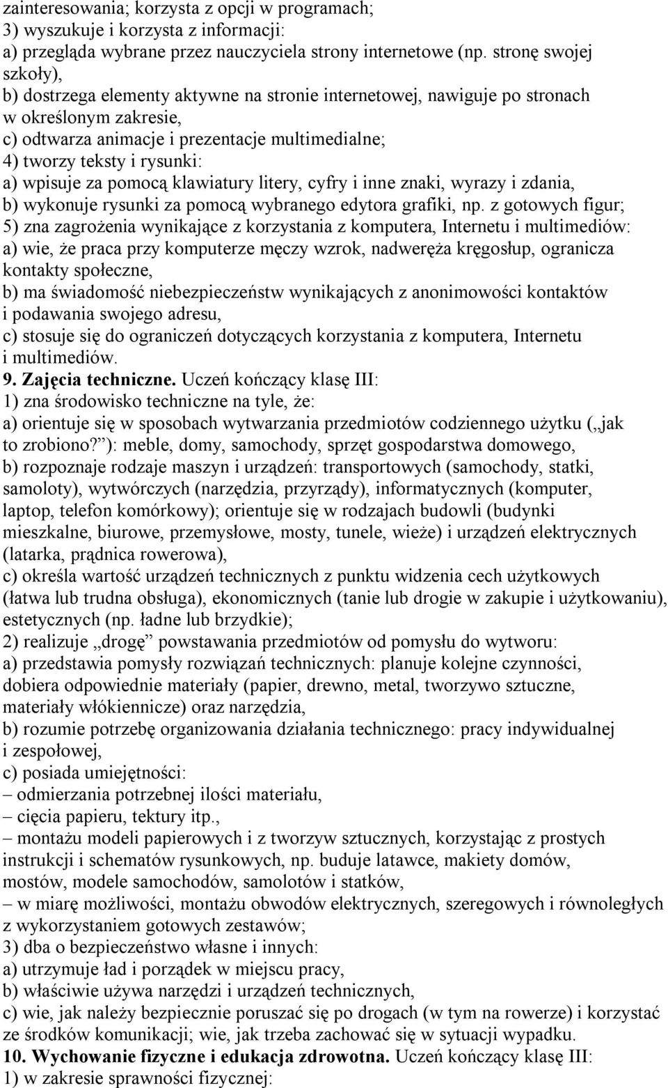 a) wpisuje za pomocą klawiatury litery, cyfry i inne znaki, wyrazy i zdania, b) wykonuje rysunki za pomocą wybranego edytora grafiki, np.