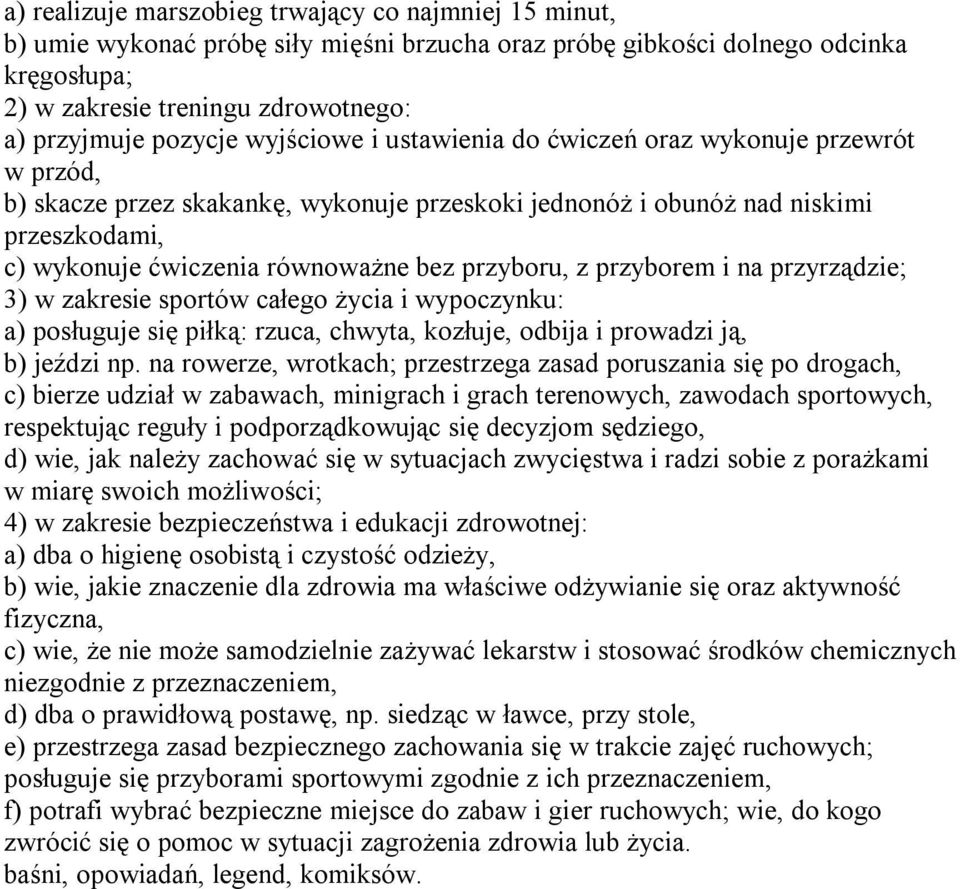 przyboru, z przyborem i na przyrządzie; 3) w zakresie sportów całego życia i wypoczynku: a) posługuje się piłką: rzuca, chwyta, kozłuje, odbija i prowadzi ją, b) jeździ np.