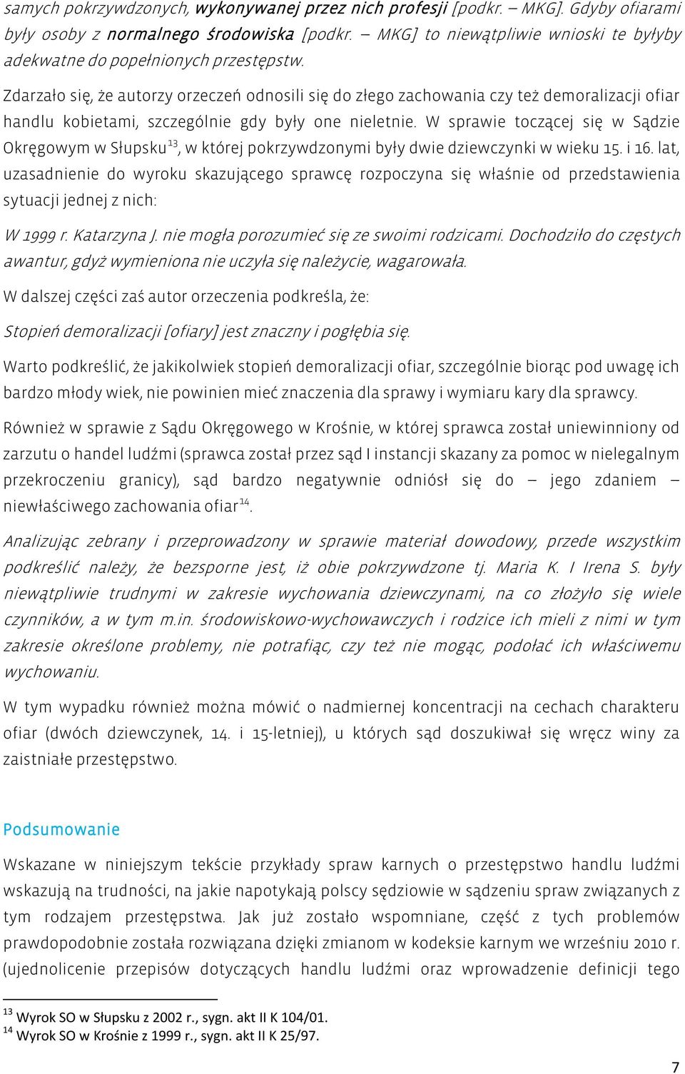 Zdarzało się, że autorzy orzeczeń odnosili się do złego zachowania czy też demoralizacji ofiar handlu kobietami, szczególnie gdy były one nieletnie.