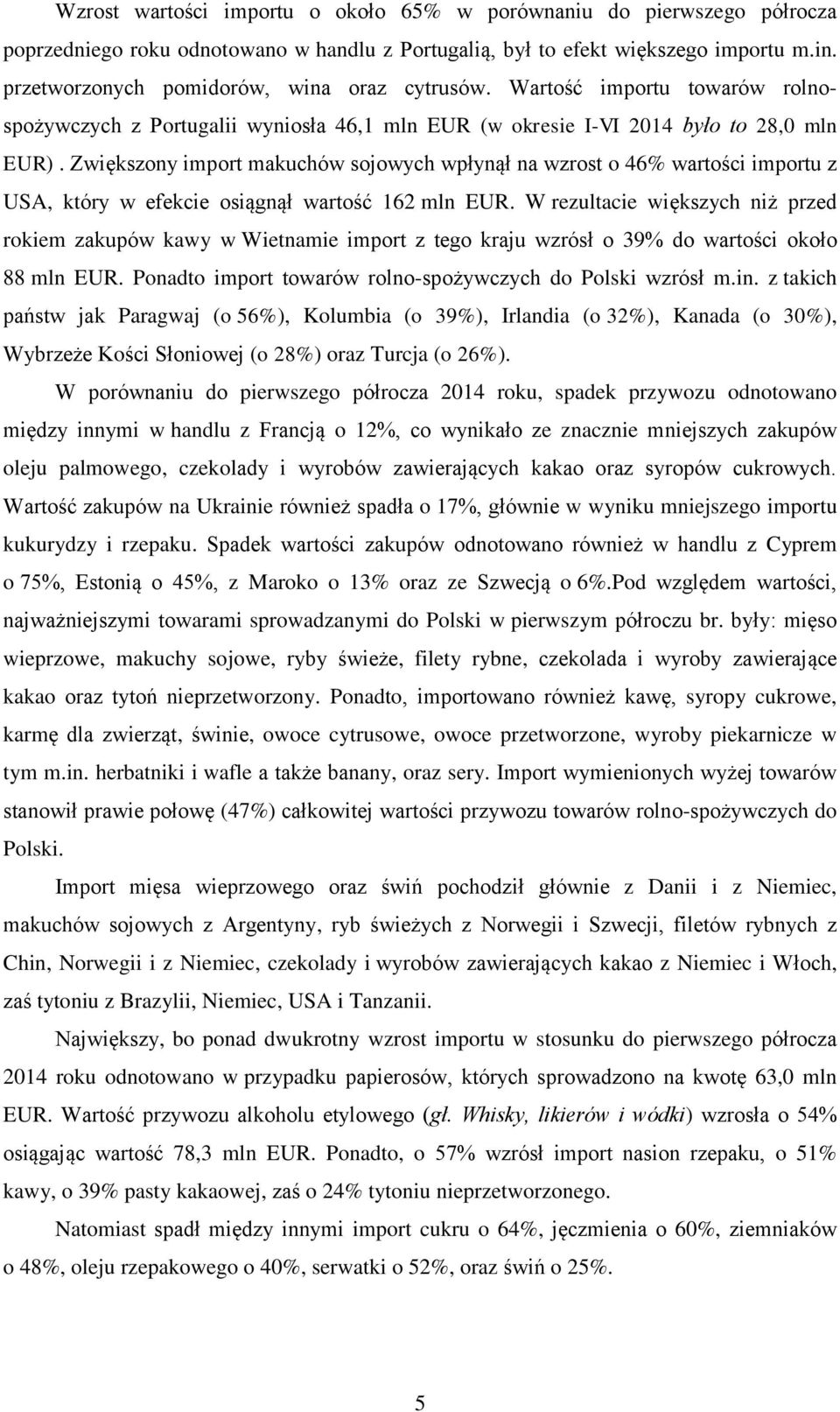 Zwiększony import makuchów sojowych wpłynął na wzrost o 46% wartości importu z USA, który w efekcie osiągnął wartość 162 mln EUR.