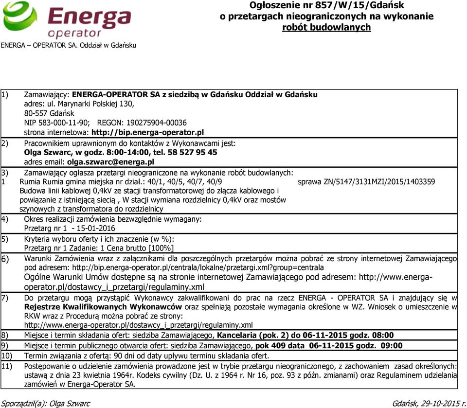 Marynarki Polskiej 130, 80-557 Gdańsk NIP 583-000-11-90; REGON: 190275904-00036 strona internetowa: http://bip.energa-operator.