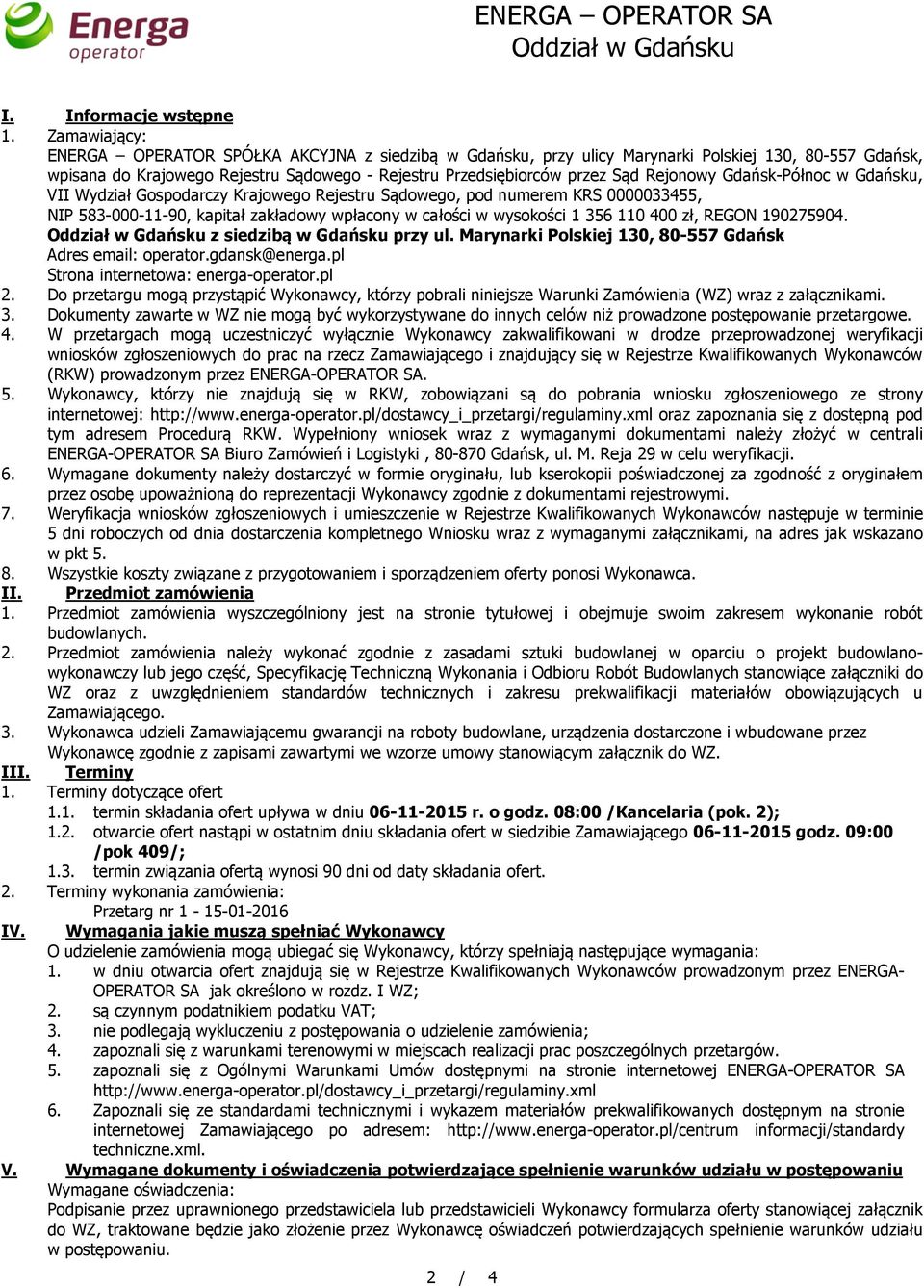 Rejonowy Gdańsk-Północ w Gdańsku, VII Wydział Gospodarczy Krajowego Rejestru Sądowego, pod numerem KRS 0000033455, NIP 583-000-11-90, kapitał zakładowy wpłacony w całości w wysokości 1 356 110 400