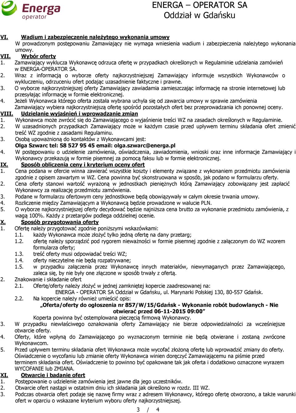 Zamawiający wyklucza Wykonawcę odrzuca ofertę w przypadkach określonych w Regulaminie udzielania zamówień w ENERGA-OPERATOR SA. 2.