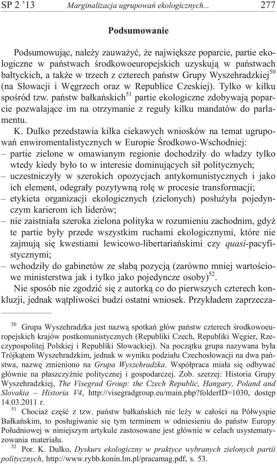 Wyszehradzkiej 50 (na S³owacji i Wêgrzech oraz w Republice Czeskiej). Tylko w kilku spoœród tzw.