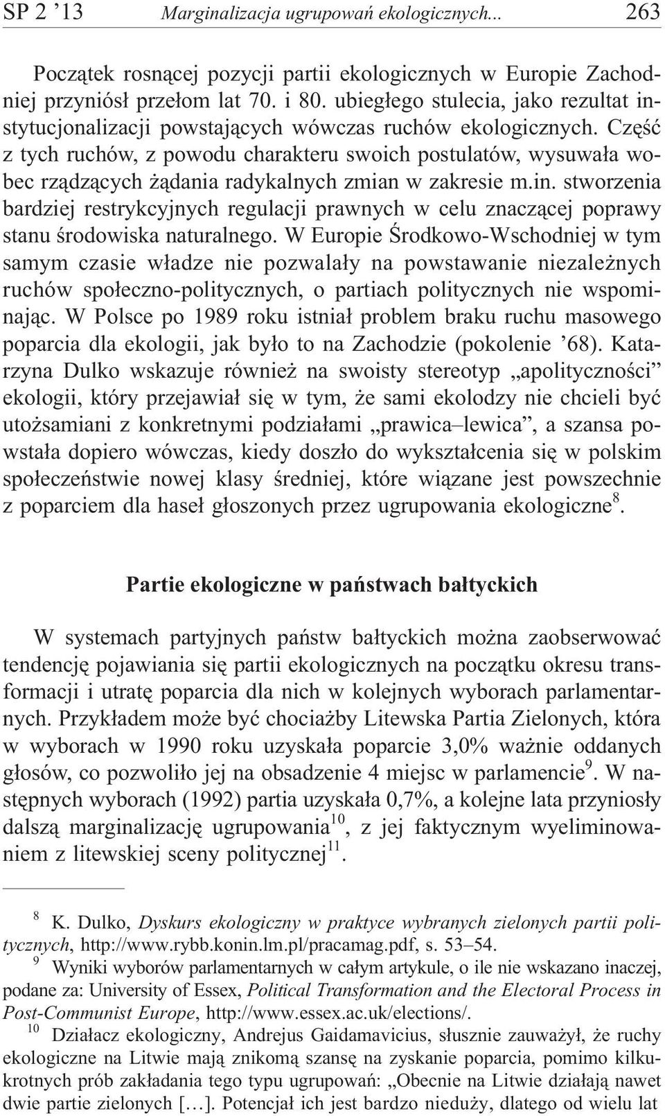 Czêœæ z tych ruchów, z powodu charakteru swoich postulatów, wysuwa³a wobec rz¹dz¹cych ¹dania radykalnych zmian w zakresie m.in.