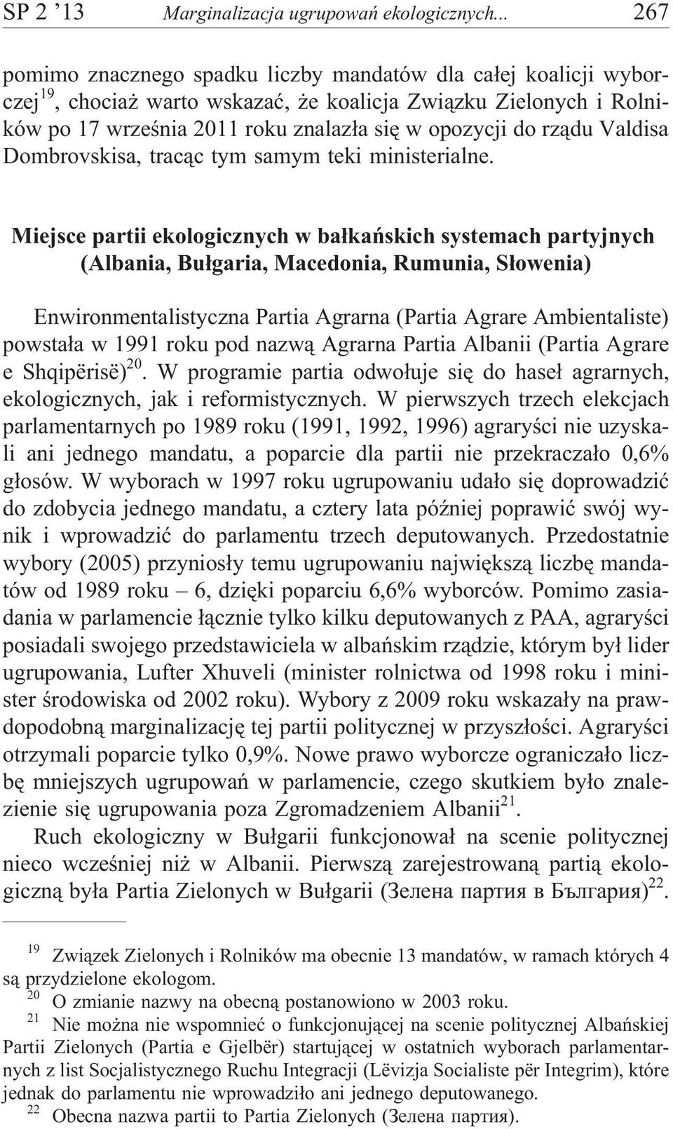 Valdisa Dombrovskisa, trac¹c tym samym teki ministerialne.