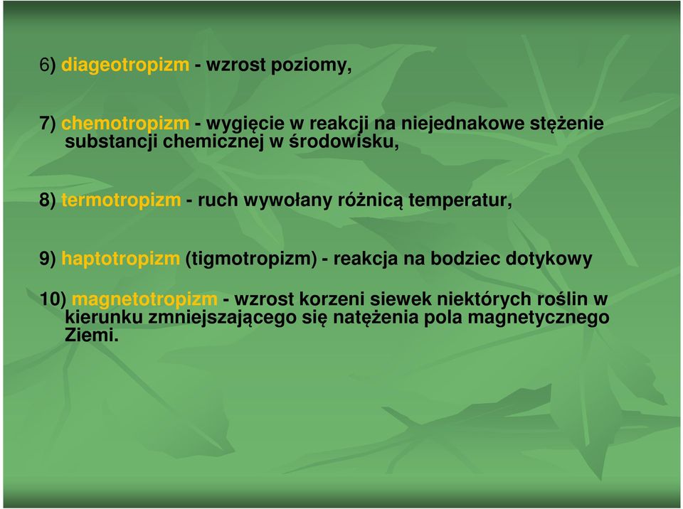 temperatur, 9) haptotropizm (tigmotropizm) - reakcja na bodziec dotykowy 10) magnetotropizm -