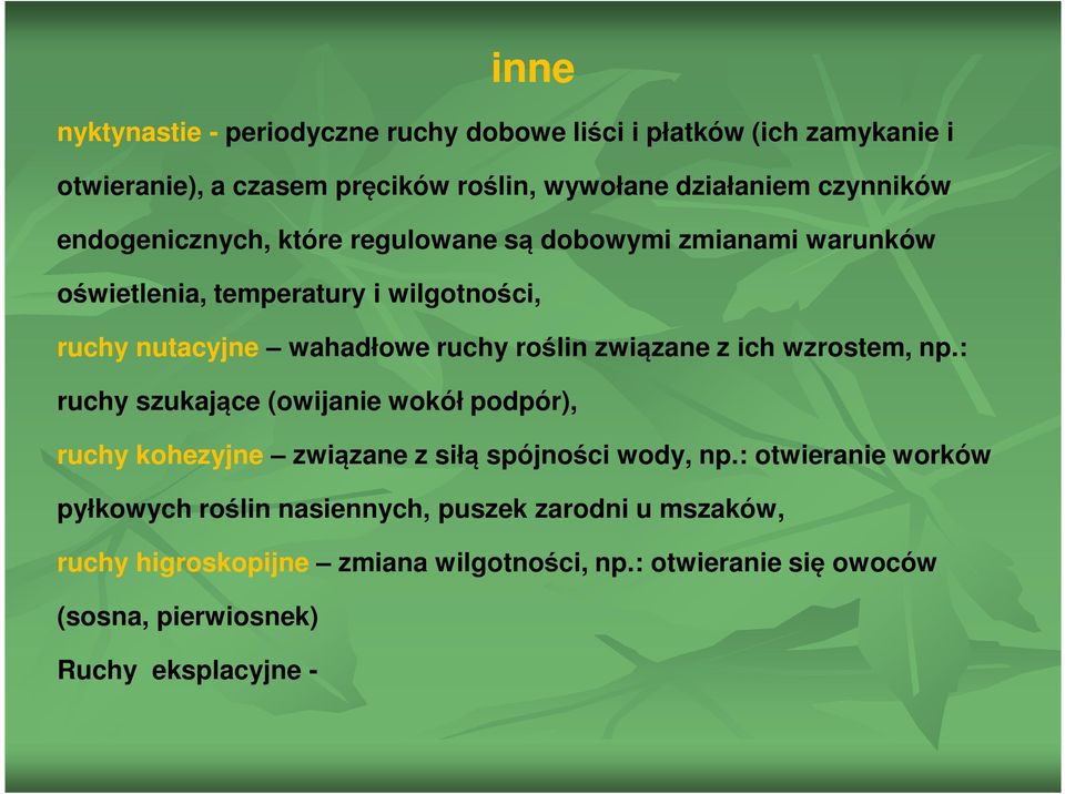 związane z ich wzrostem, np.: ruchy szukające (owijanie wokół podpór), ruchy kohezyjne związane z siłą spójności wody, np.