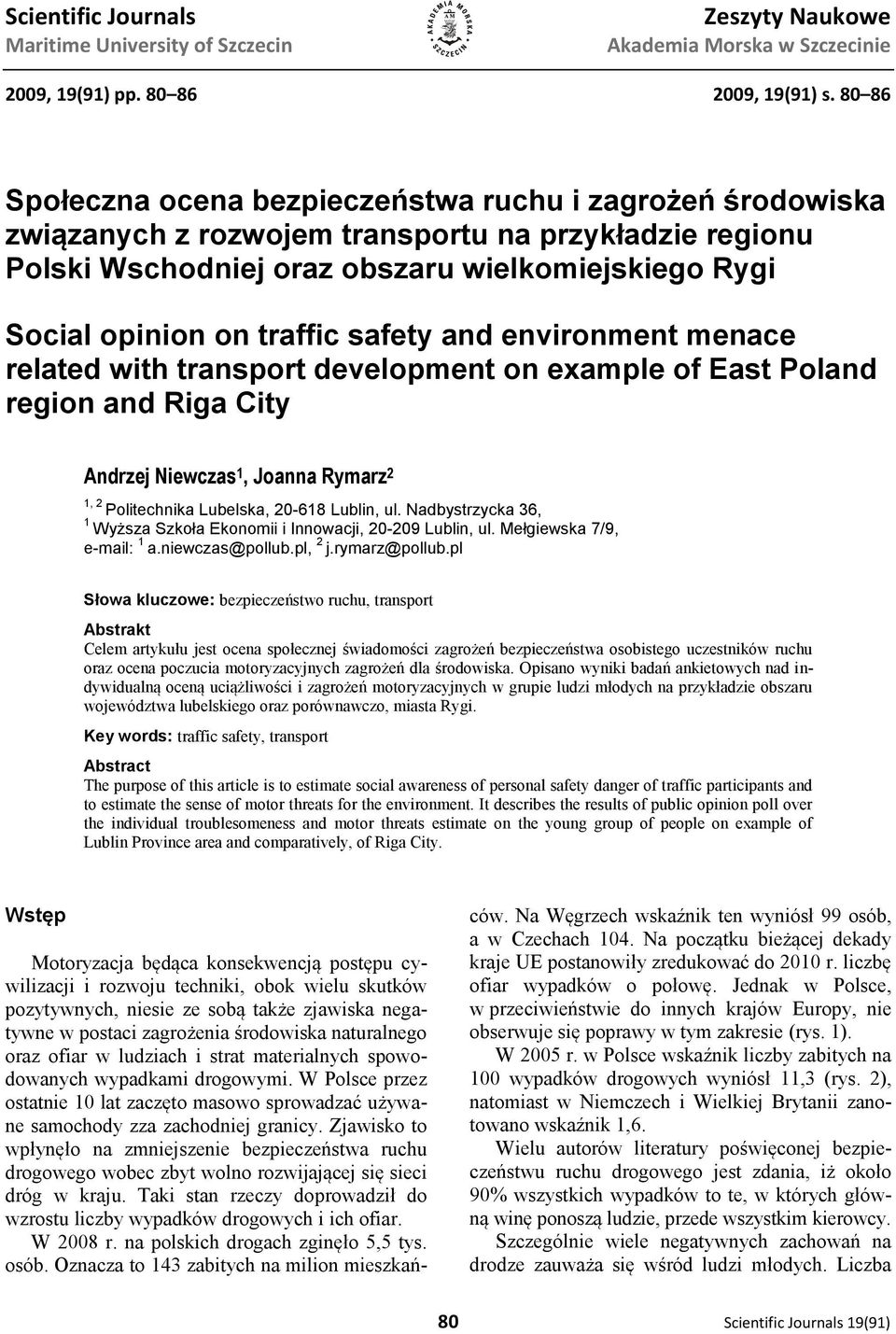 safety and environment menace related with transport development on example of East Poland region and Riga City Andrzej Niewczas 1, Joanna Rymarz 2 1, 2 Politechnika Lubelska, 20-618 Lublin, ul.