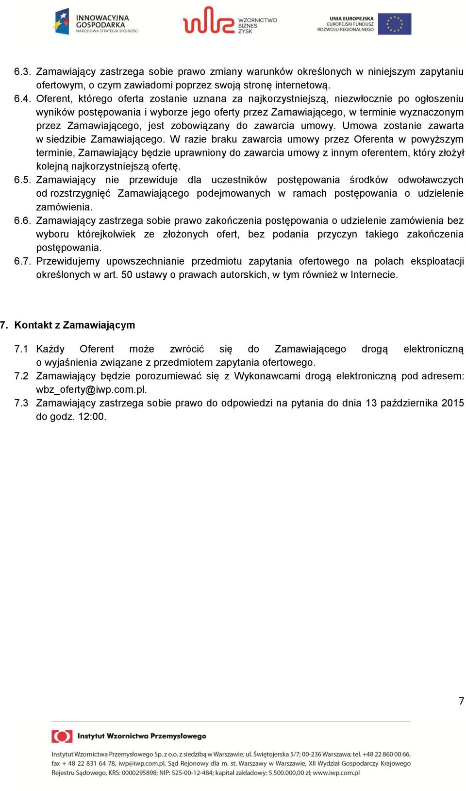 jest zobowiązany do zawarcia umowy. Umowa zostanie zawarta w siedzibie Zamawiającego.