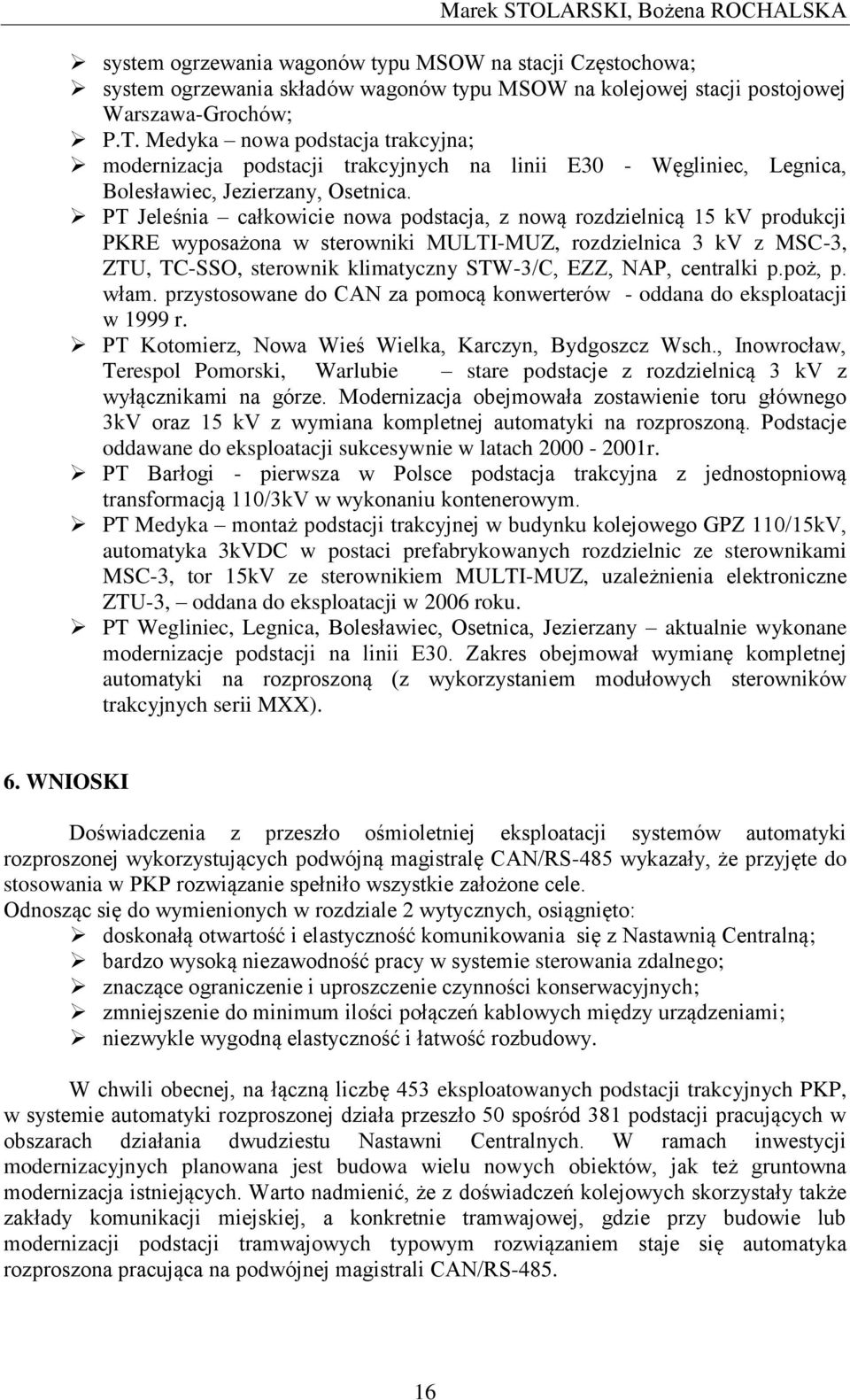centralki p.poż, p. włam. przystosowane do CAN za pomocą konwerterów - oddana do eksploatacji w 1999 r. PT Kotomierz, Nowa Wieś Wielka, Karczyn, Bydgoszcz Wsch.