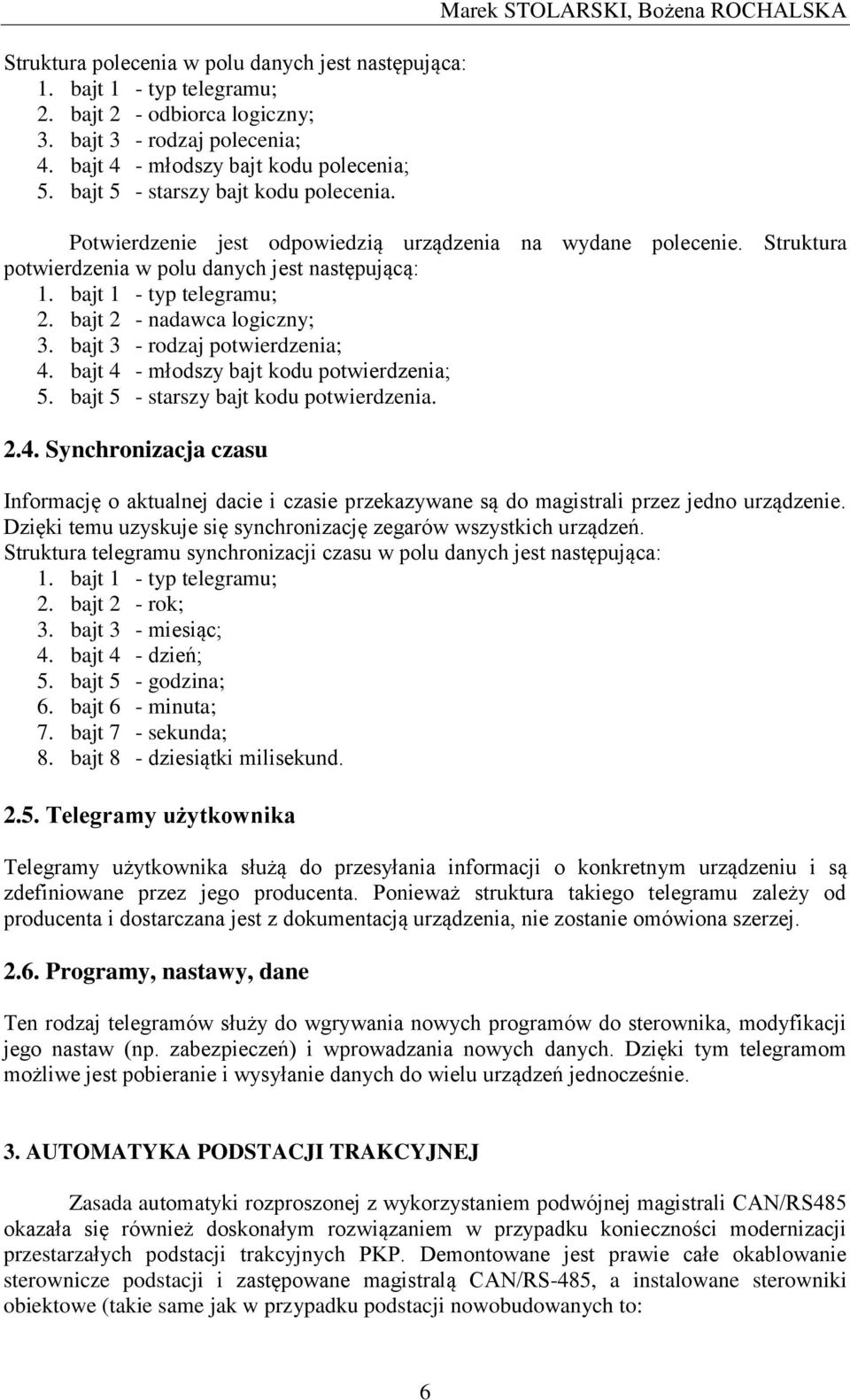 bajt 1 - typ telegramu; 2. bajt 2 - nadawca logiczny; 3. bajt 3 - rodzaj potwierdzenia; 4.