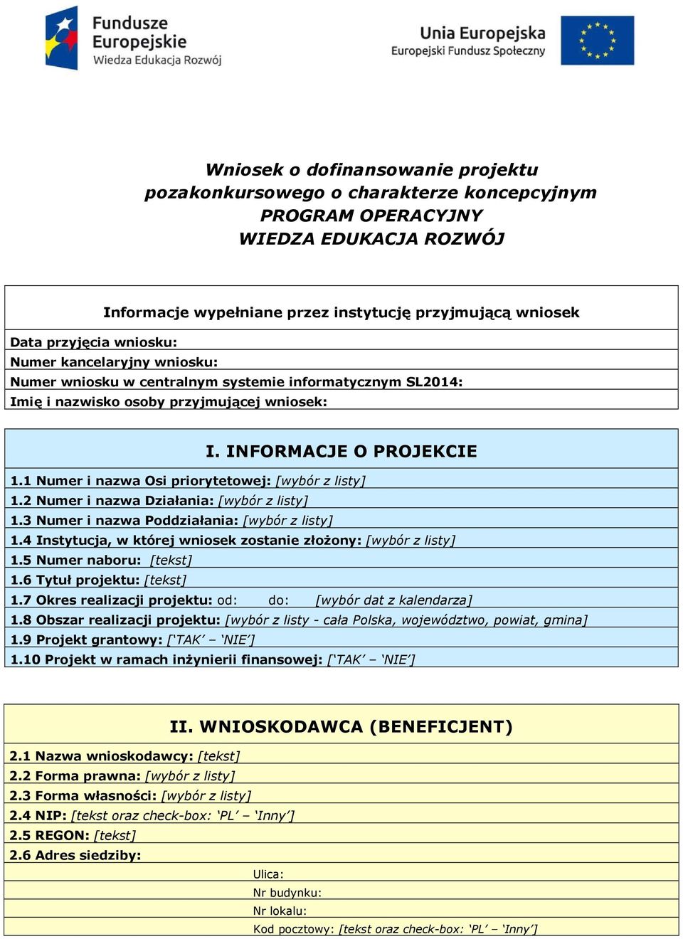 1 Numer i nazwa Osi priorytetowej: [wybór z listy] 1.2 Numer i nazwa Działania: [wybór z listy] 1.3 Numer i nazwa Poddziałania: [wybór z listy] 1.