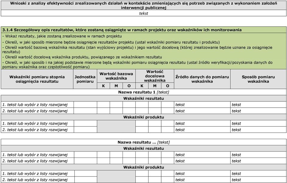 mierzone będzie osiągnięcie rezultatów projektu (ustal wskaźniki pomiaru rezultatu i produktu) - Określ wartość bazową wskaźnika rezultatu (stan wyjściowy projektu) i jego wartość docelową (której