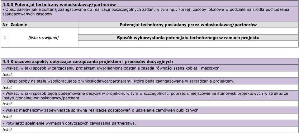 Nr Zadanie Potencjał techniczny posiadany przez wnioskodawcę/partnerów 1 [lista rozwijana] Sposób wykorzystania potencjału technicznego w ramach projektu 4.