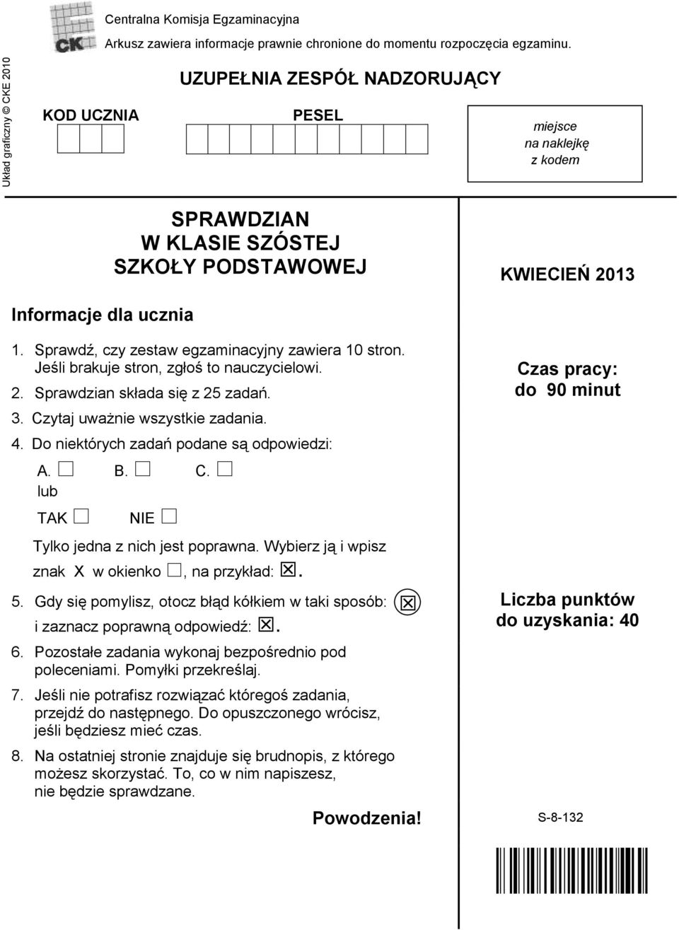 Sprawd, czy zestaw egzaminacyjny zawiera 10 stron. Jeśli brakuje stron, zgłoś to nauczycielowi. 2. Sprawdzian składa się z 25 zadań. 3. Czytaj uwa nie wszystkie zadania. 4.