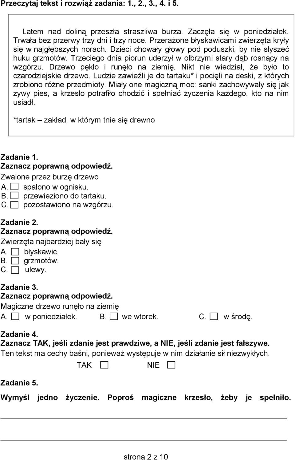 Trzeciego dnia piorun uderzył w olbrzymi stary dąb rosnący na wzgórzu. Drzewo pękło i runęło na ziemię. Nikt nie wiedział, e było to czarodziejskie drzewo.