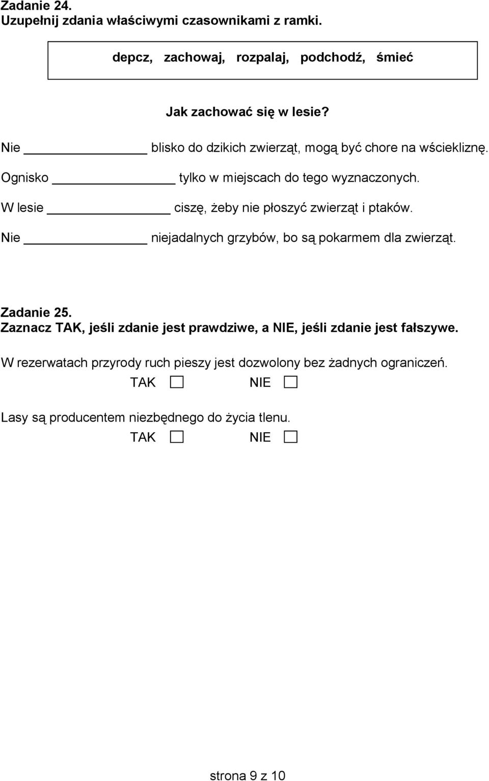 W lesie ciszę, eby nie płoszyć zwierząt i ptaków. Nie niejadalnych grzybów, bo są pokarmem dla zwierząt. Zadanie 25.