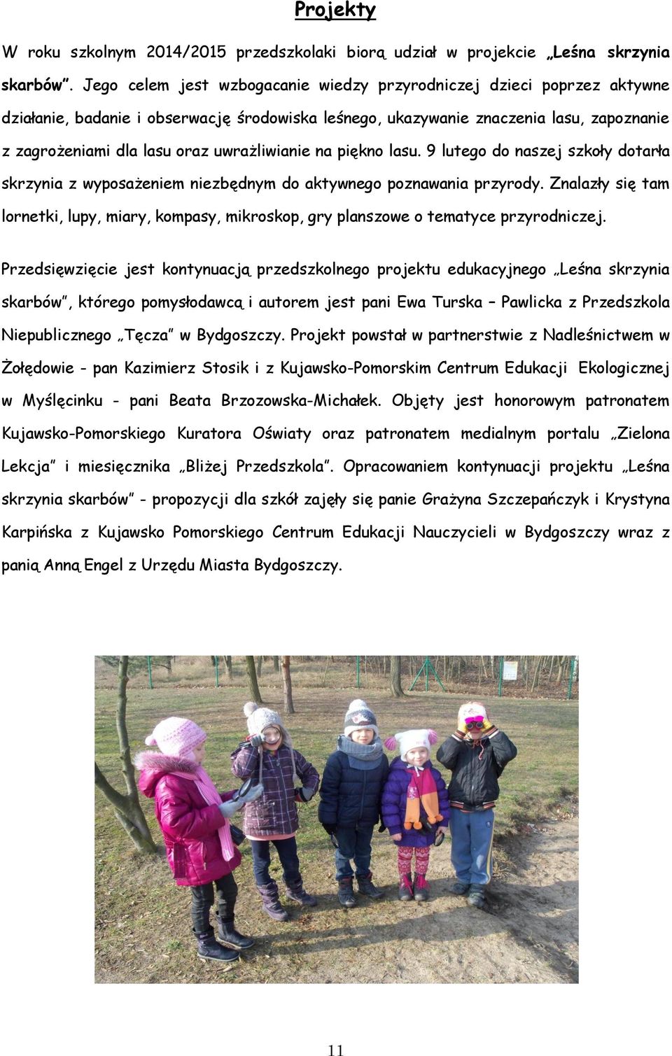 uwrażliwianie na piękno lasu. 9 lutego do naszej szkoły dotarła skrzynia z wyposażeniem niezbędnym do aktywnego poznawania przyrody.
