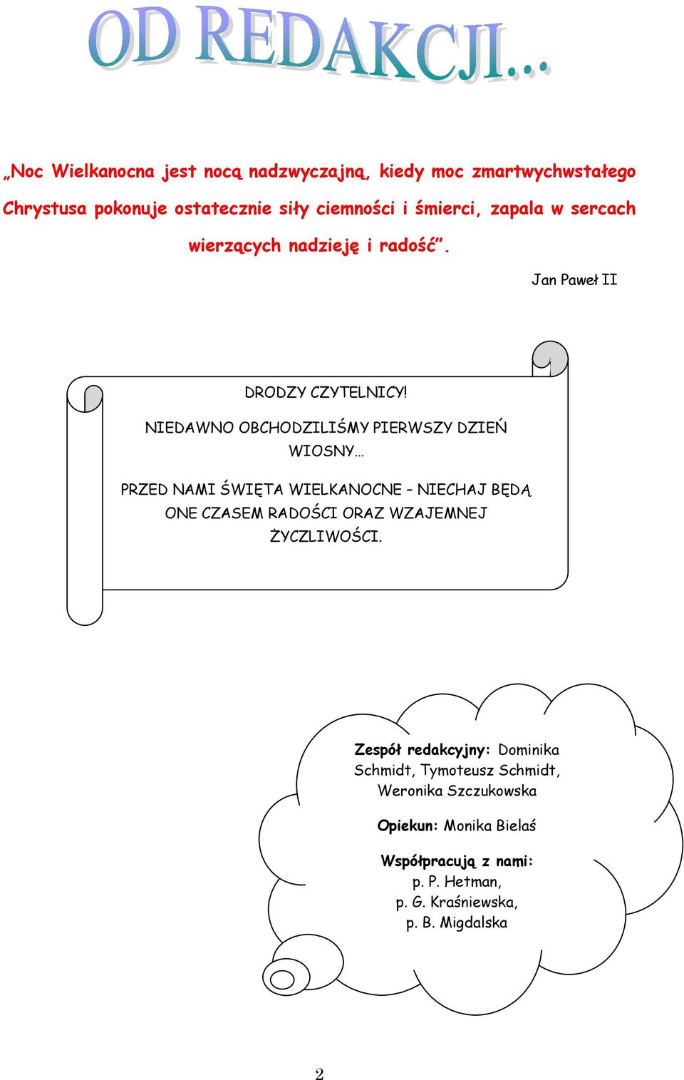NIEDAWNO OBCHODZILIŚMY PIERWSZY DZIEŃ WIOSNY PRZED NAMI ŚWIĘTA WIELKANOCNE NIECHAJ BĘDĄ ONE CZASEM RADOŚCI ORAZ WZAJEMNEJ