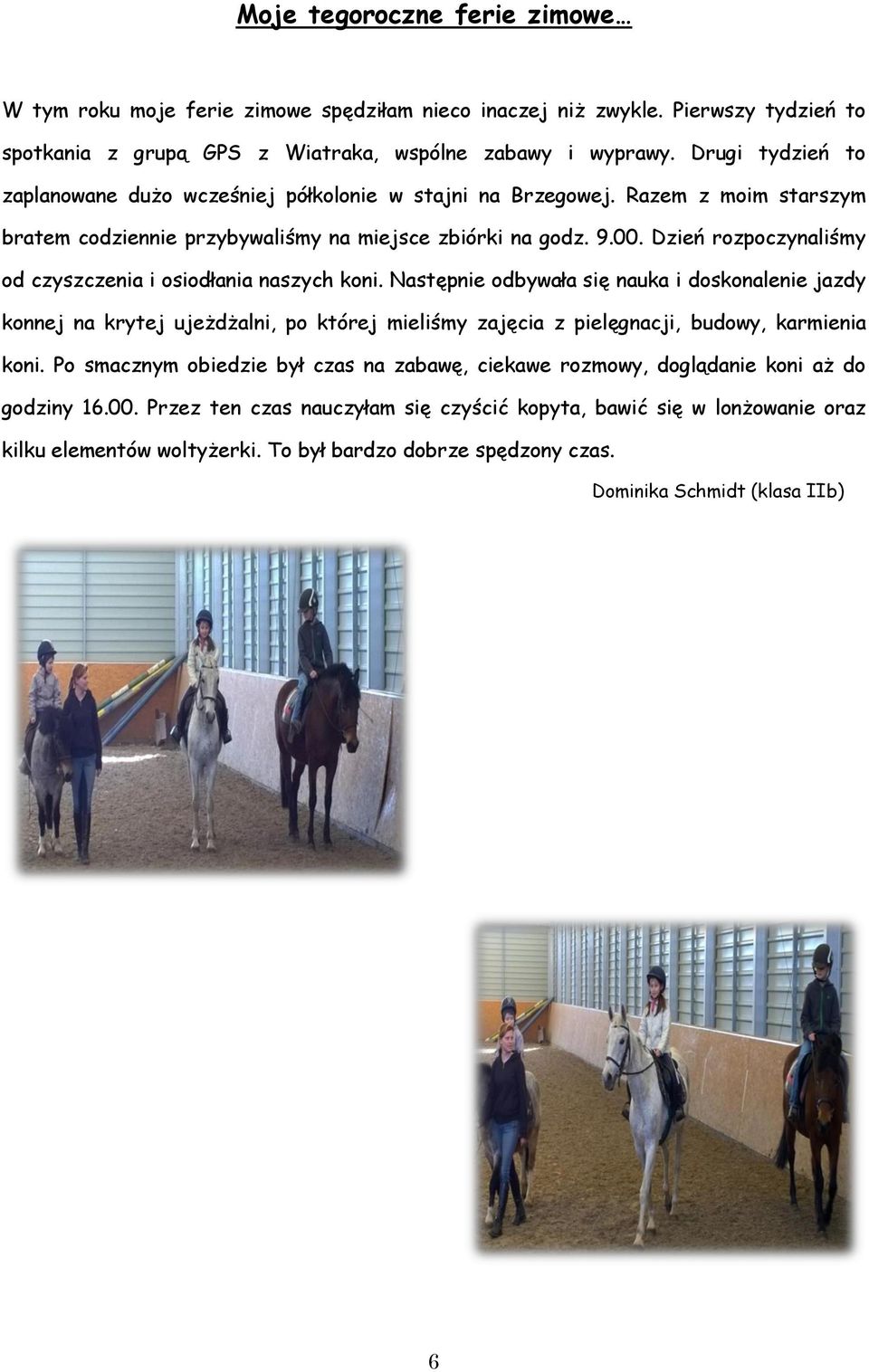 Dzień rozpoczynaliśmy od czyszczenia i osiodłania naszych koni.