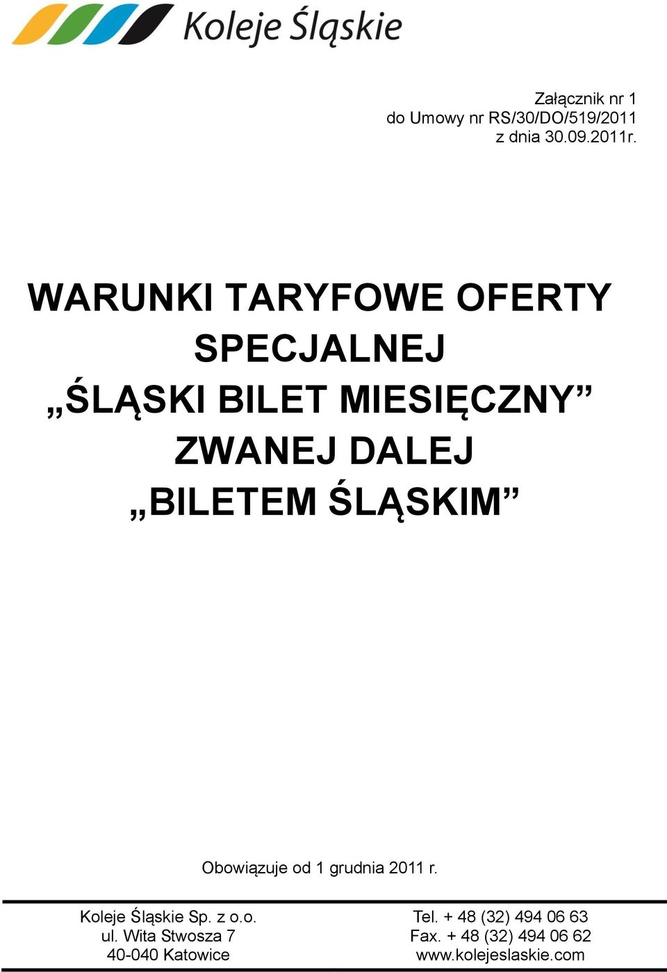 ŚLĄSKIM Obowiązuje od 1 grudnia 2011 r. Koleje Śląskie Sp. z o.o. ul.