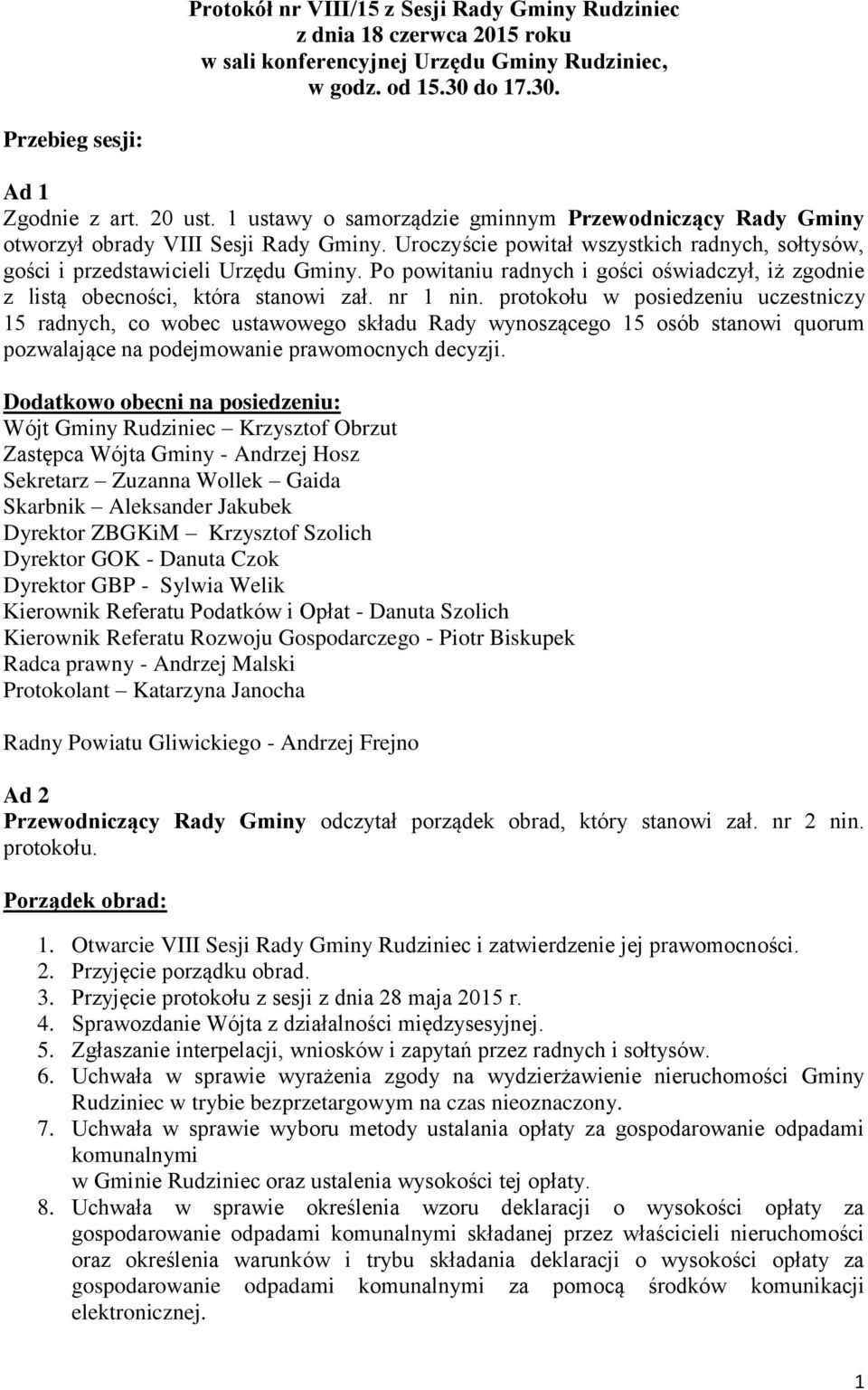 Po powitaniu radnych i gości oświadczył, iż zgodnie z listą obecności, która stanowi zał. nr 1 nin.