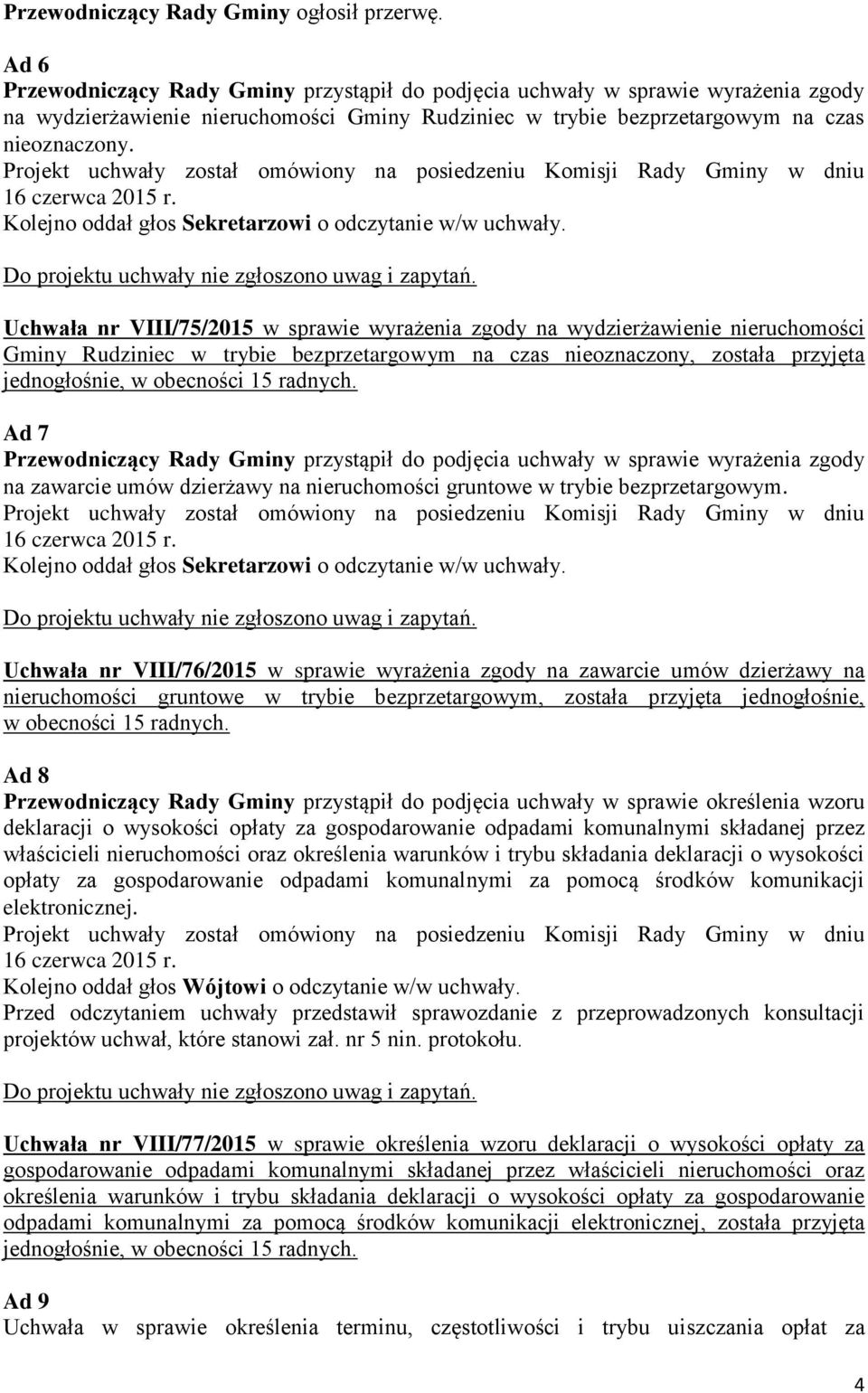 Kolejno oddał głos Sekretarzowi o odczytanie w/w uchwały.