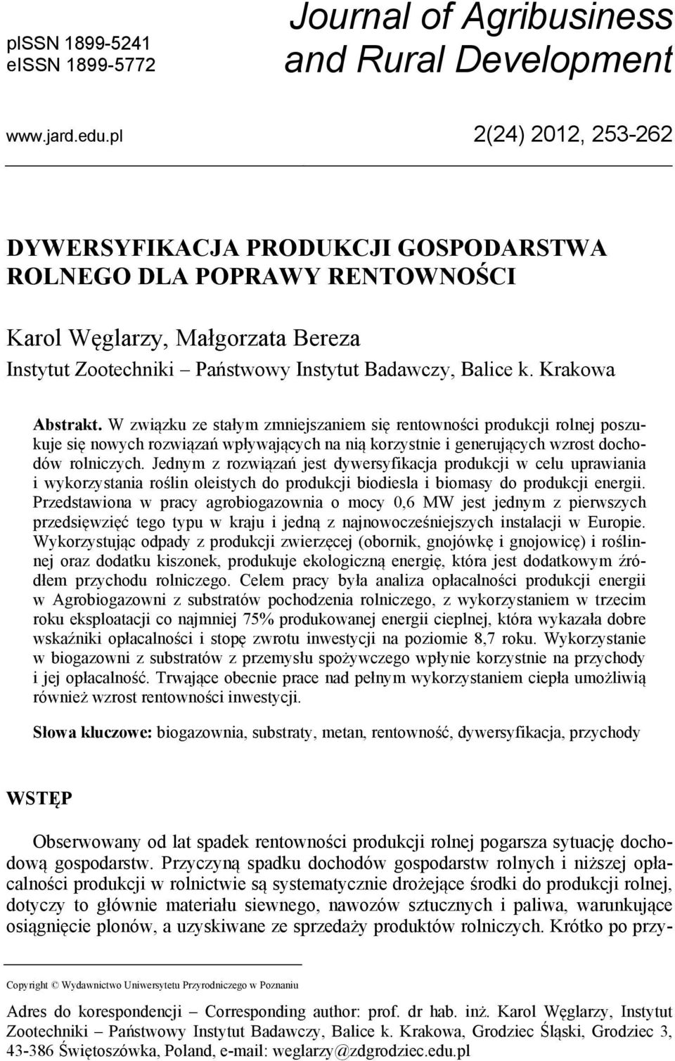 Krakowa Abstrakt. W związku ze stałym zmniejszaniem się rentowności produkcji rolnej poszukuje się nowych rozwiązań wpływających na nią korzystnie i generujących wzrost dochodów rolniczych.