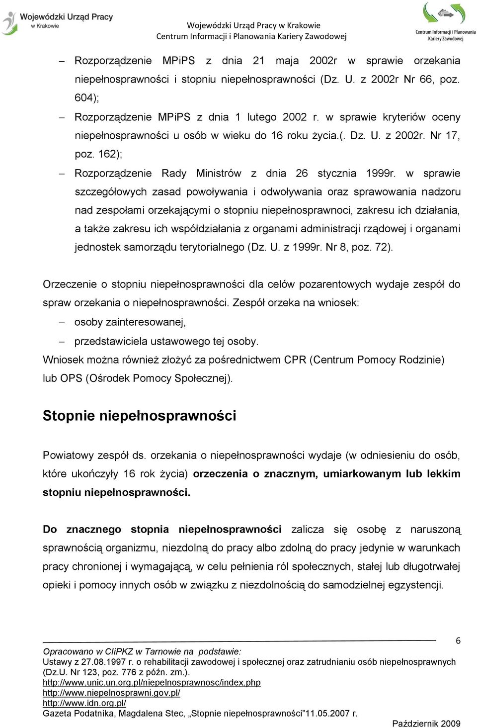 w sprawie szczegółowych zasad powoływania i odwoływania oraz sprawowania nadzoru nad zespołami orzekającymi o stopniu niepełnosprawnoci, zakresu ich działania, a także zakresu ich współdziałania z