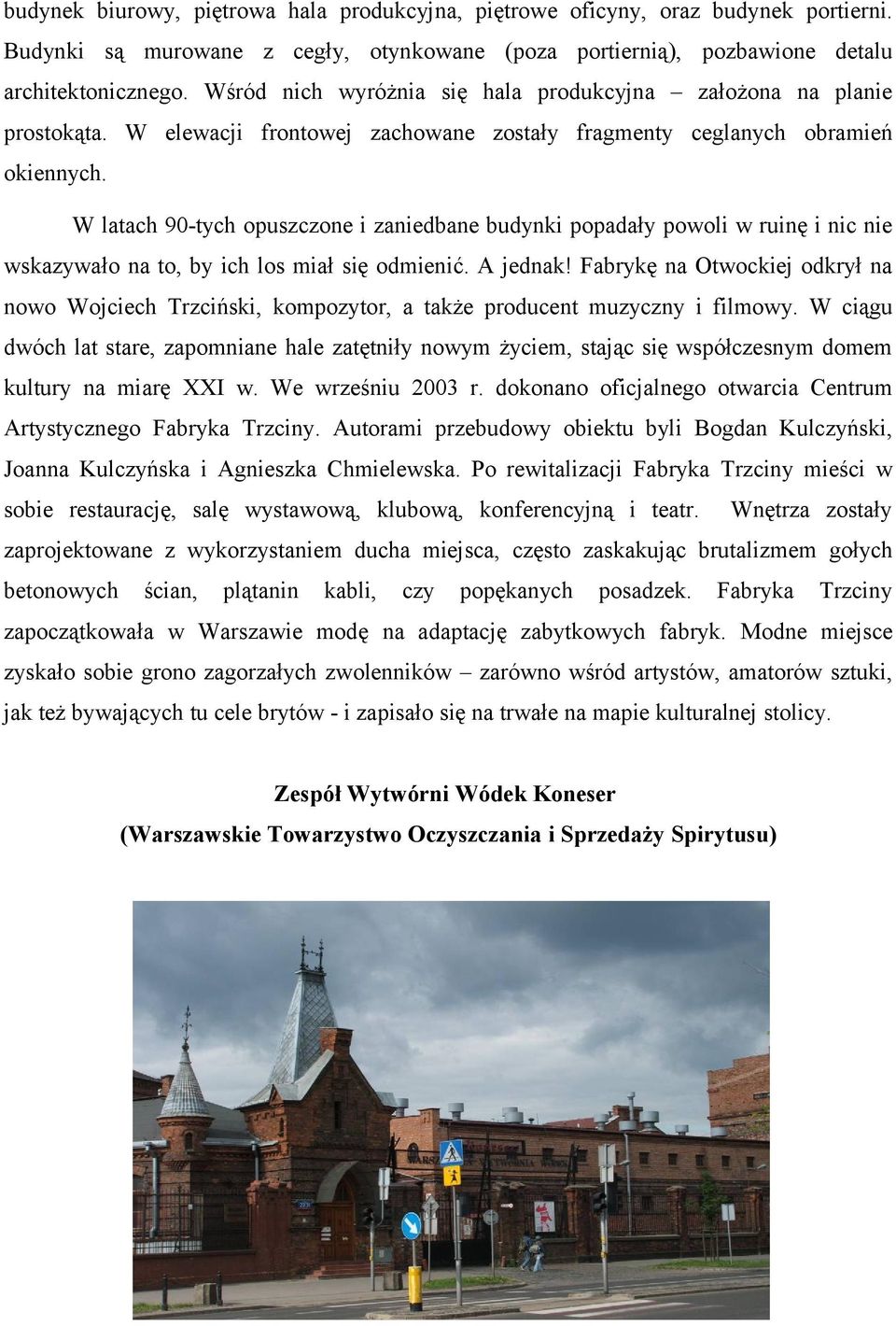 W latach 90-tych opuszczone i zaniedbane budynki popadały powoli w ruinę i nic nie wskazywało na to, by ich los miał się odmienić. A jednak!