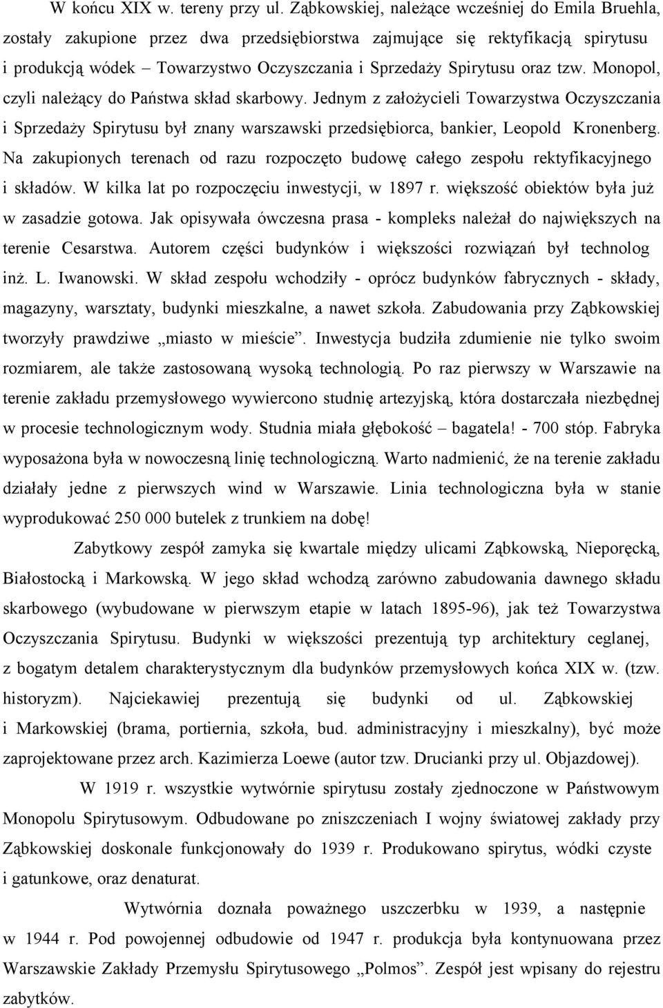 oraz tzw. Monopol, czyli należący do Państwa skład skarbowy. Jednym z założycieli Towarzystwa Oczyszczania i Sprzedaży Spirytusu był znany warszawski przedsiębiorca, bankier, Leopold Kronenberg.