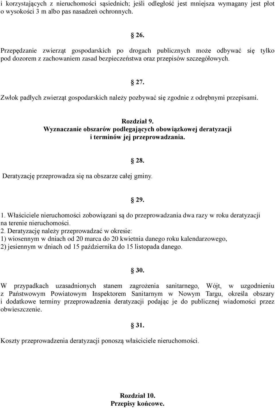 Zwłok padłych zwierząt gospodarskich należy pozbywać się zgodnie z odrębnymi przepisami. Rozdział 9. Wyznaczanie obszarów podlegających obowiązkowej deratyzacji i terminów jej przeprowadzania. 28.