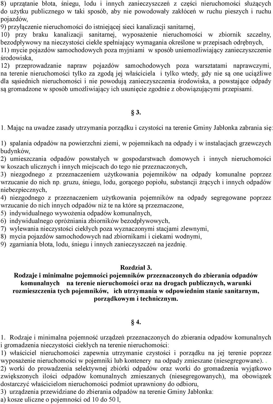 spełniający wymagania określone w przepisach odrębnych, 11) mycie pojazdów samochodowych poza myjniami w sposób uniemożliwiający zanieczyszczenie środowiska, 12) przeprowadzanie napraw pojazdów