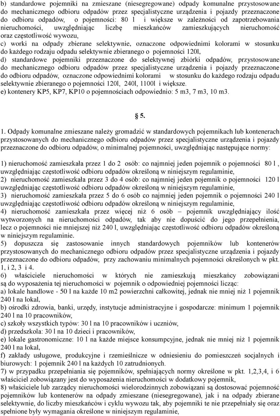 selektywnie, oznaczone odpowiednimi kolorami w stosunku do każdego rodzaju odpadu selektywnie zbieranego o pojemności 120l, d) standardowe pojemniki przeznaczone do selektywnej zbiórki odpadów,
