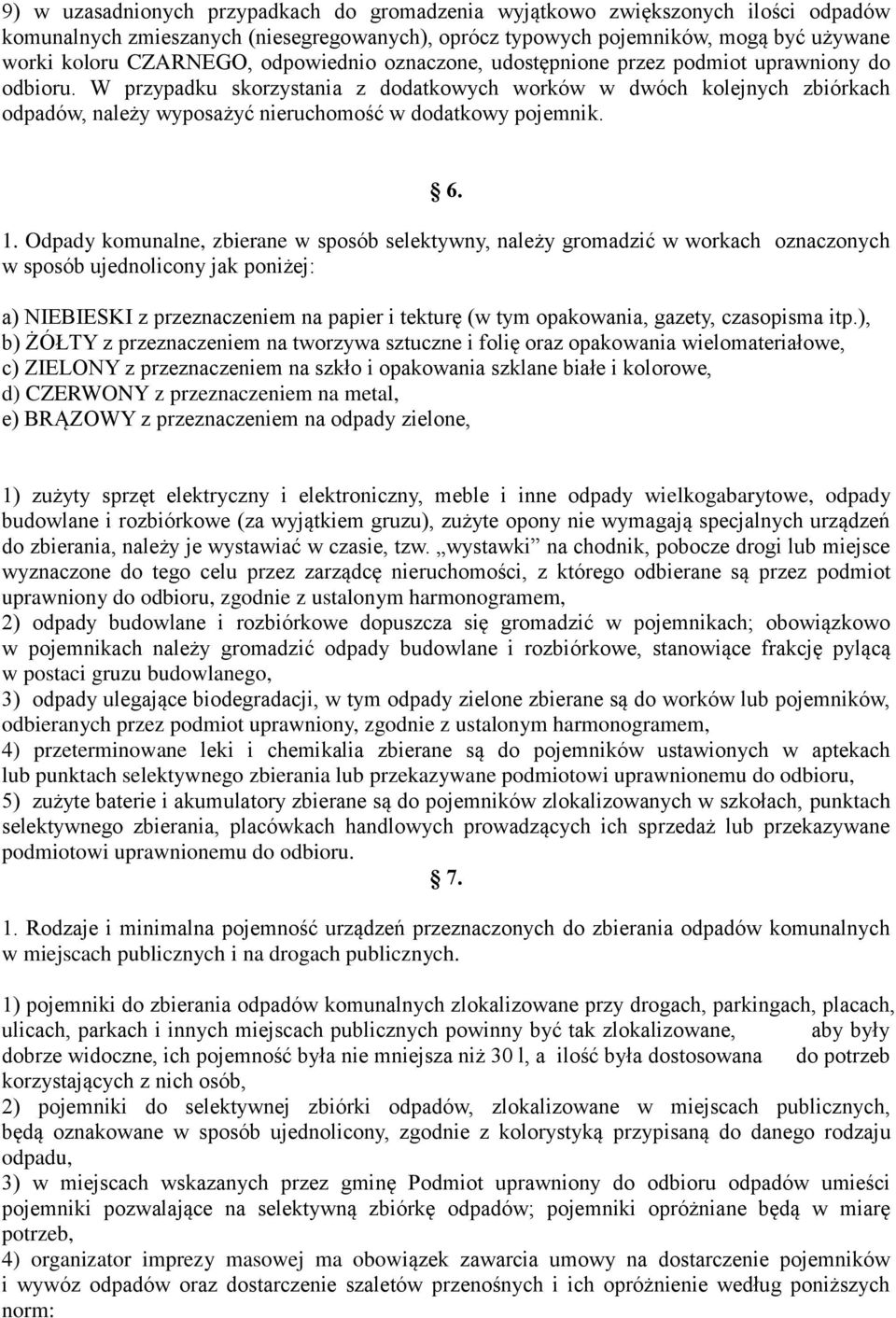 W przypadku skorzystania z dodatkowych worków w dwóch kolejnych zbiórkach odpadów, należy wyposażyć nieruchomość w dodatkowy pojemnik. 6. 1.