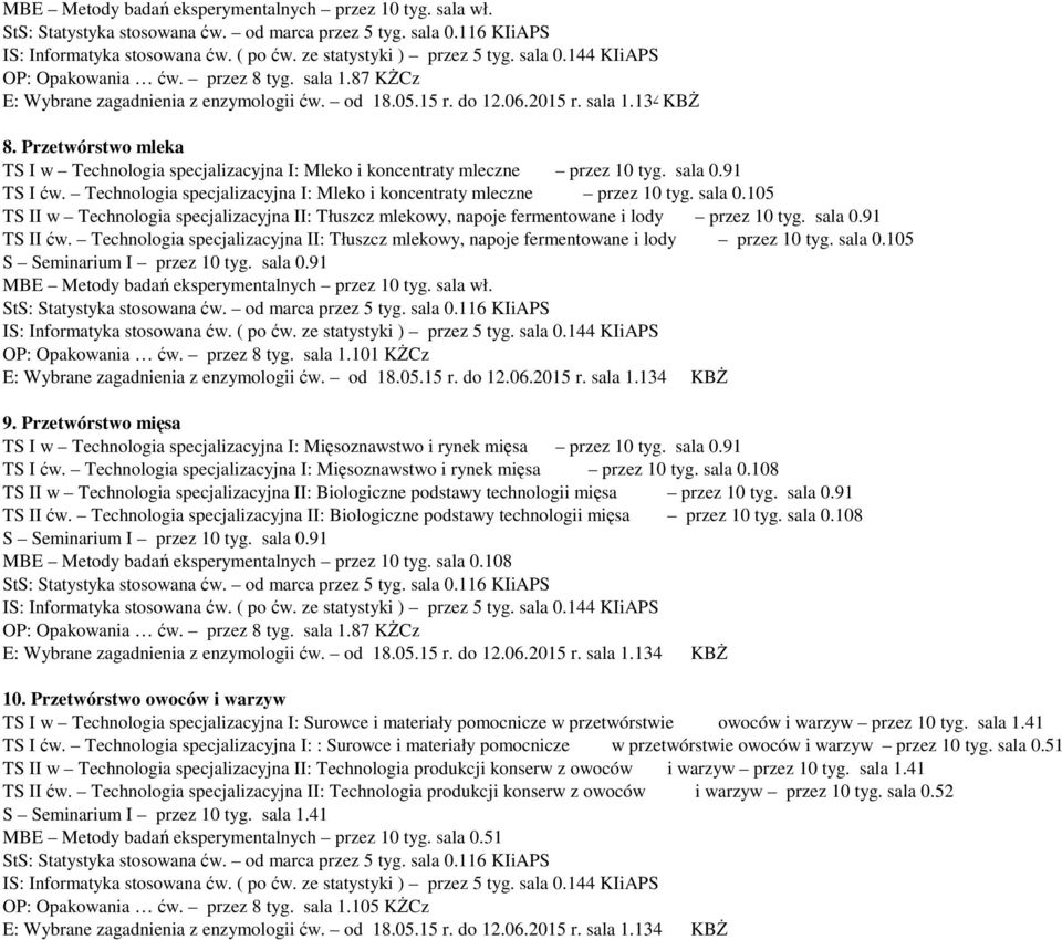 91 echnologia specjalizacyjna : Mleko i koncenray mleczne przez 10 yg. sala 0.105 echnologia specjalizacyjna : łuszcz mlekoy, napoje fermenoane i lody przez 10 yg. sala 0.91 echnologia specjalizacyjna : łuszcz mlekoy, napoje fermenoane i lody przez 10 yg.
