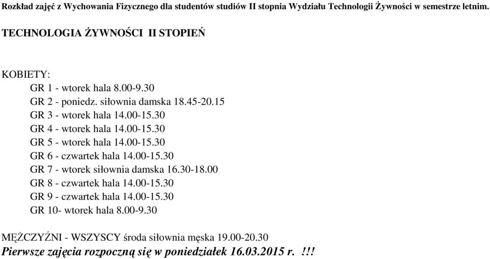 30 GR 4 - orek hala 14.00-15.30 GR 5 - orek hala 14.00-15.30 GR 6 - czarek hala 14.00-15.30 GR 7 - orek siłonia damska 16.30-18.