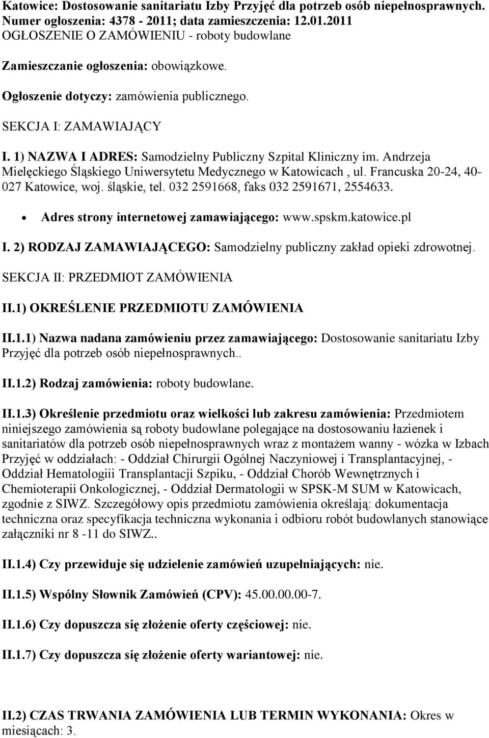 Andrzeja Mielęckiego Śląskiego Uniwersytetu Medycznego w Katowicach, ul. Francuska 20-24, 40-027 Katowice, woj. śląskie, tel. 032 2591668, faks 032 2591671, 2554633.