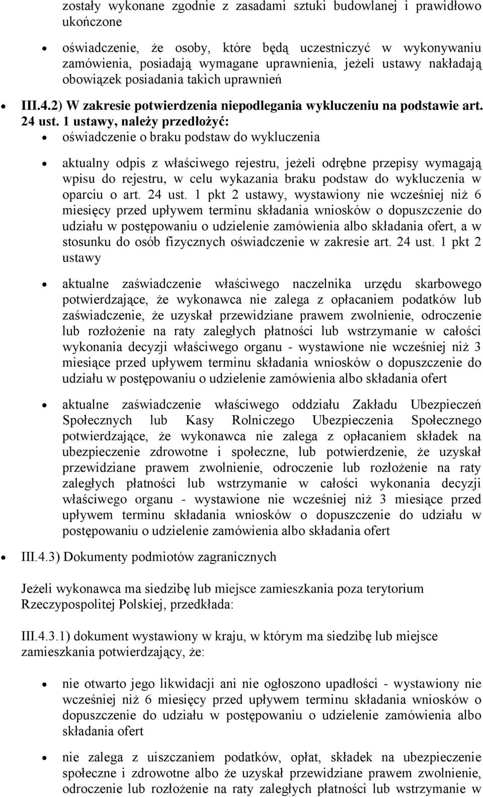 1 ustawy, należy przedłożyć: oświadczenie o braku podstaw do wykluczenia aktualny odpis z właściwego rejestru, jeżeli odrębne przepisy wymagają wpisu do rejestru, w celu wykazania braku podstaw do