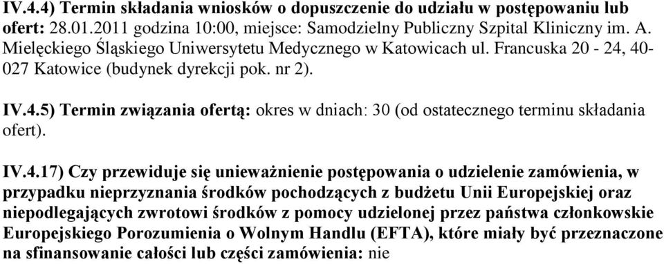 IV.4.17) Czy przewiduje się unieważnienie postępowania o udzielenie zamówienia, w przypadku nieprzyznania środków pochodzących z budżetu Unii Europejskiej oraz niepodlegających zwrotowi