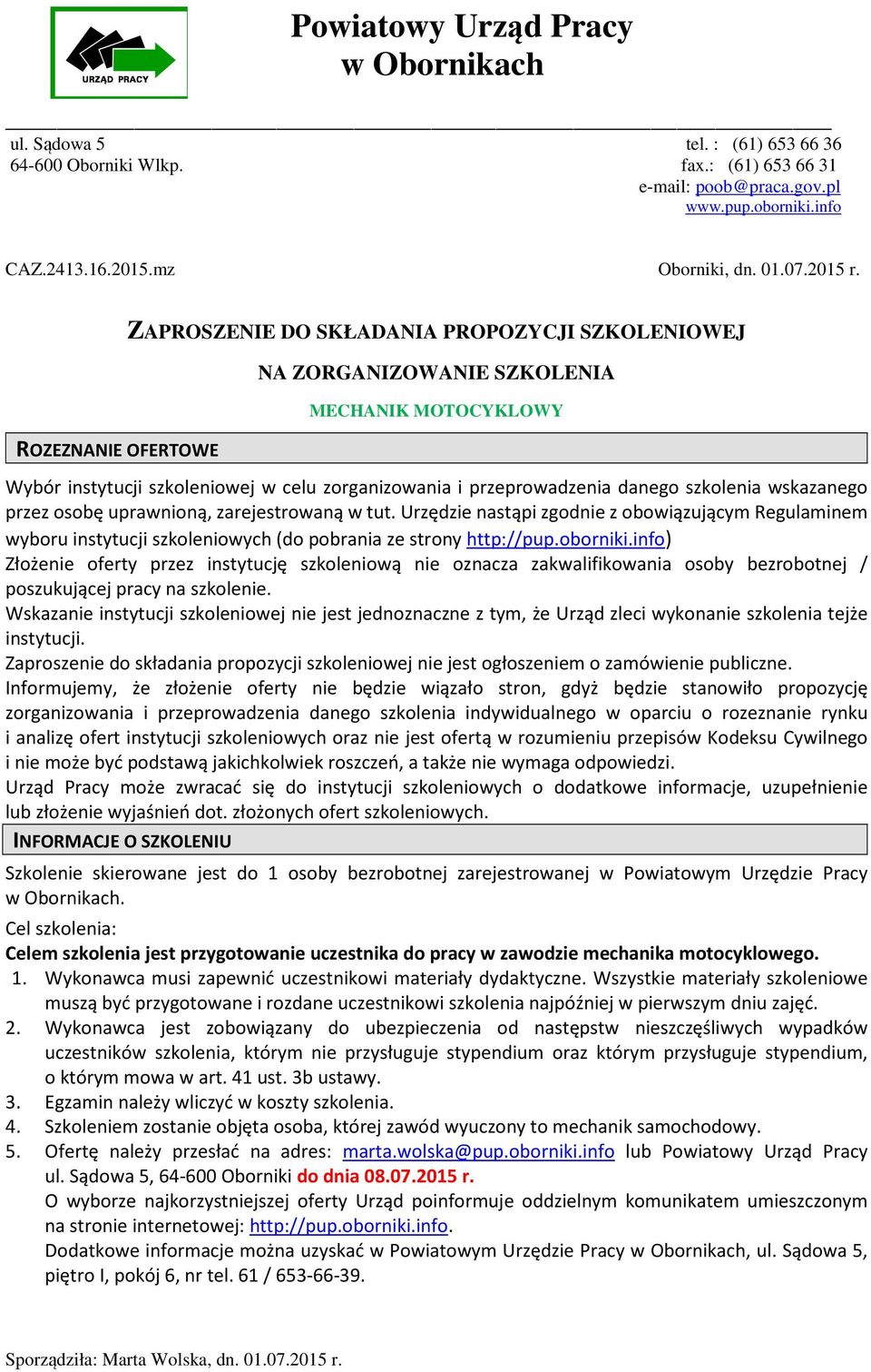 ROZEZNANIE OFERTOWE ZAPROSZENIE DO SKŁADANIA PROPOZYCJI SZKOLENIOWEJ NA ZORGANIZOWANIE SZKOLENIA MECHANIK MOTOCYKLOWY Wybór instytucji szkoleniowej w celu zorganizowania i przeprowadzenia danego