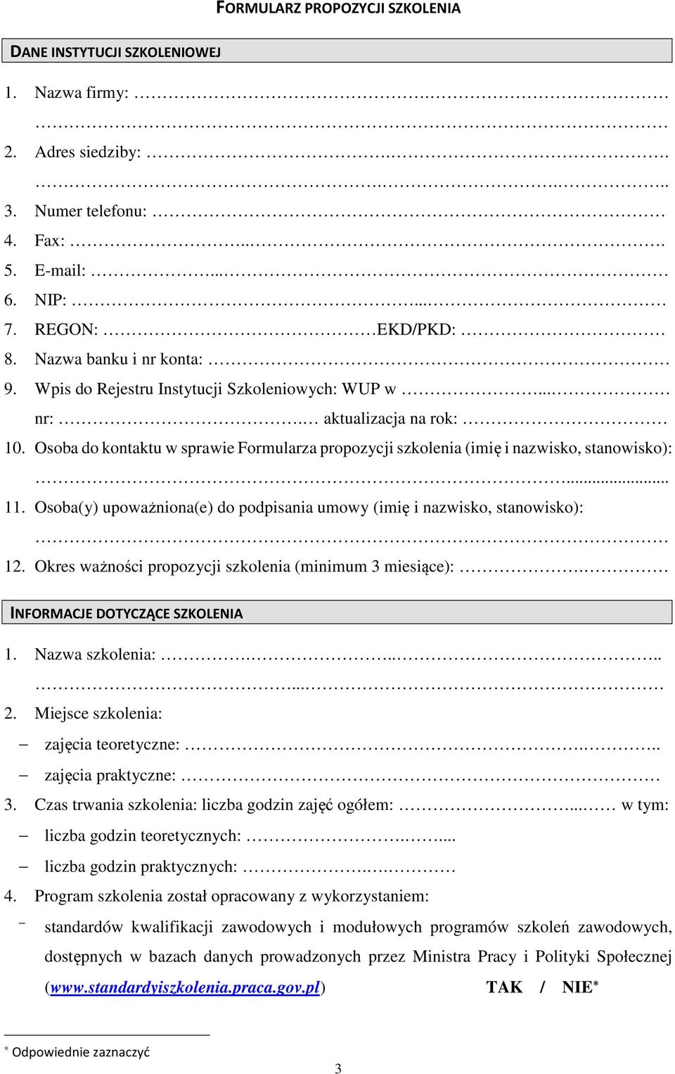 .. 11. Osoba(y) upoważniona(e) do podpisania umowy (imię i nazwisko, stanowisko): 12. Okres ważności propozycji szkolenia (minimum 3 miesiące):. INFORMACJE DOTYCZĄCE SZKOLENIA 1. Nazwa szkolenia:........ 2.