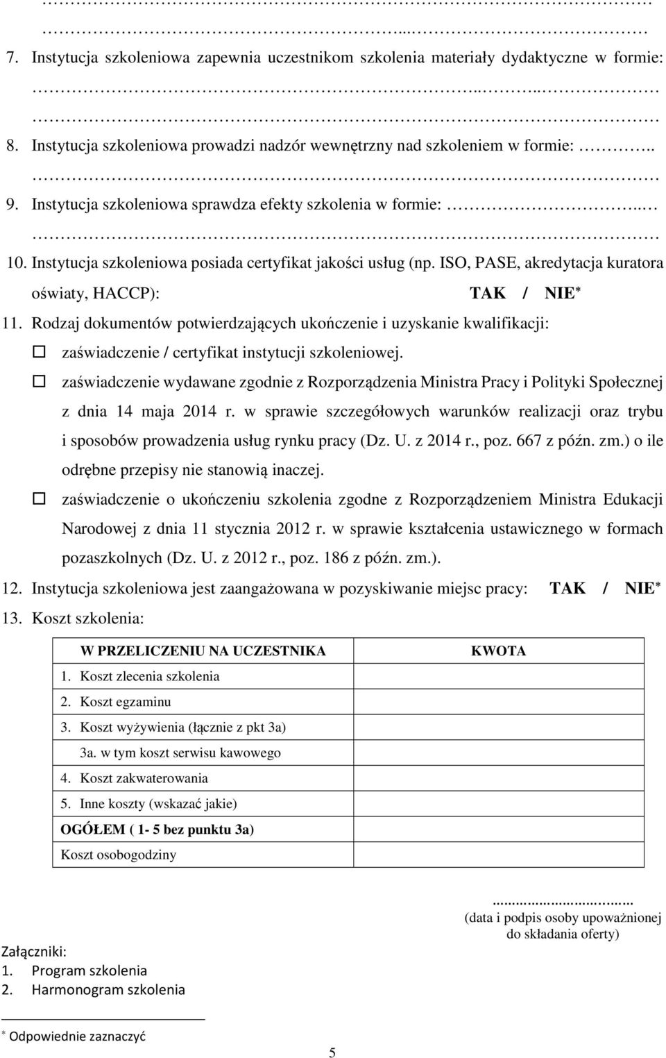 Rodzaj dokumentów potwierdzających ukończenie i uzyskanie kwalifikacji: zaświadczenie / certyfikat instytucji szkoleniowej.