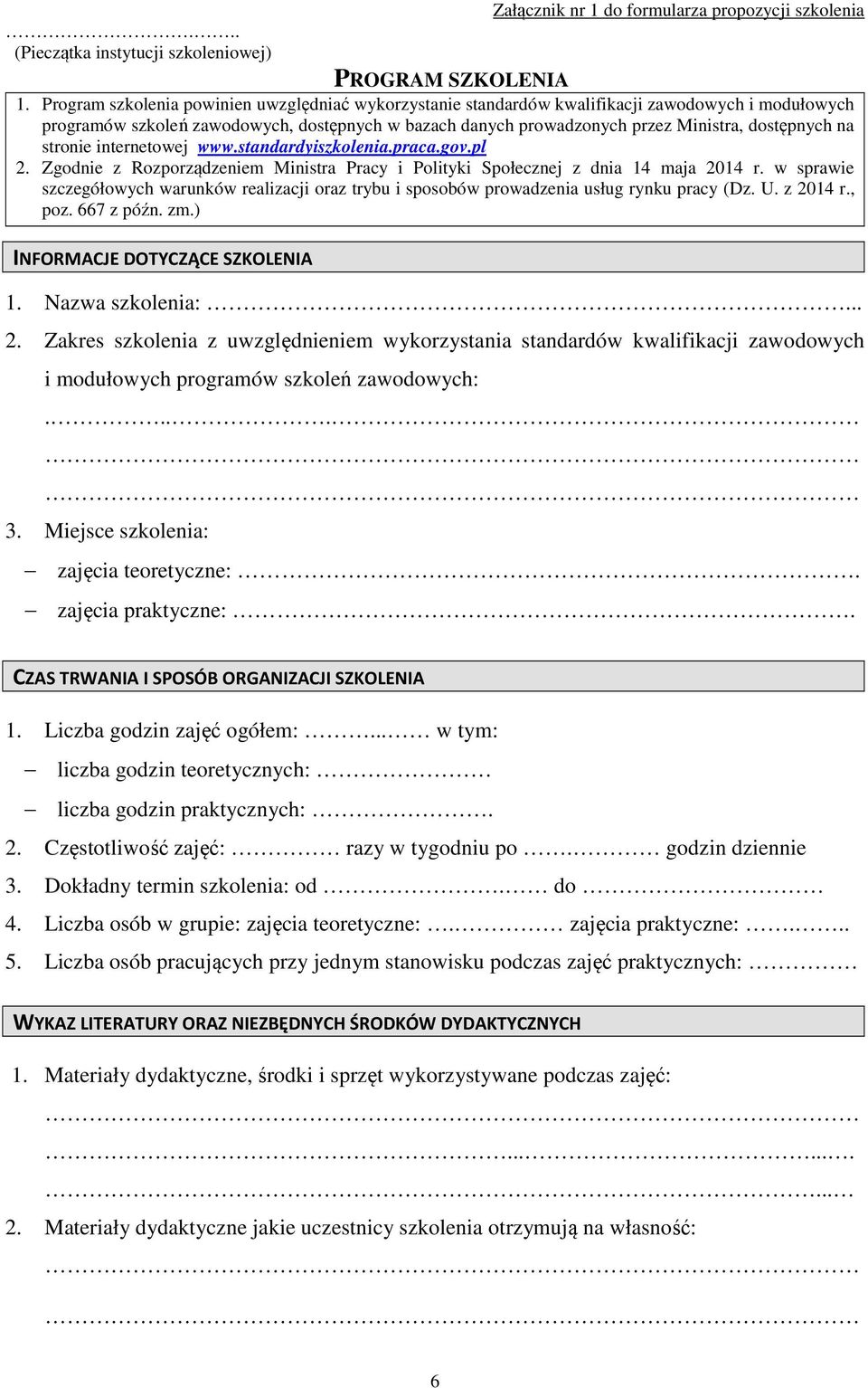 na stronie internetowej www.standardyiszkolenia.praca.gov.pl 2. Zgodnie z Rozporządzeniem Ministra Pracy i Polityki Społecznej z dnia 14 maja 2014 r.