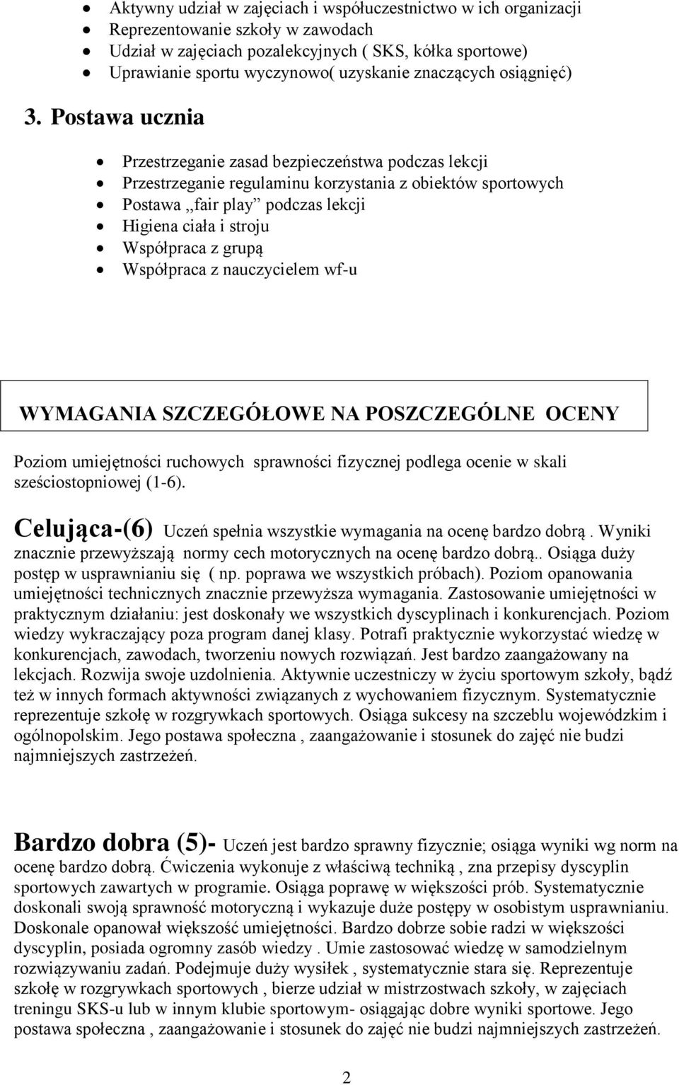 Postawa ucznia Przestrzeganie zasad bezpieczeństwa podczas lekcji Przestrzeganie regulaminu korzystania z obiektów sportowych Postawa,,fair play podczas lekcji Higiena ciała i stroju Współpraca z