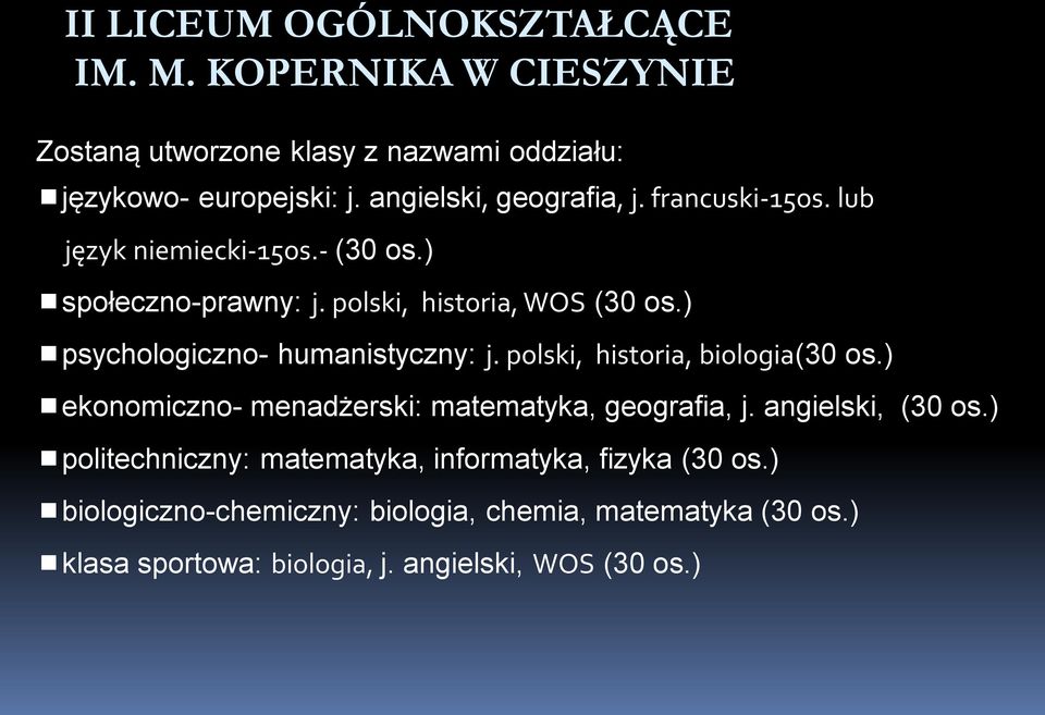 ) psychologiczno- humanistyczny: j. polski, historia, biologia(30 os.) ekonomiczno- menadżerski: matematyka, geografia, j. angielski, (30 os.